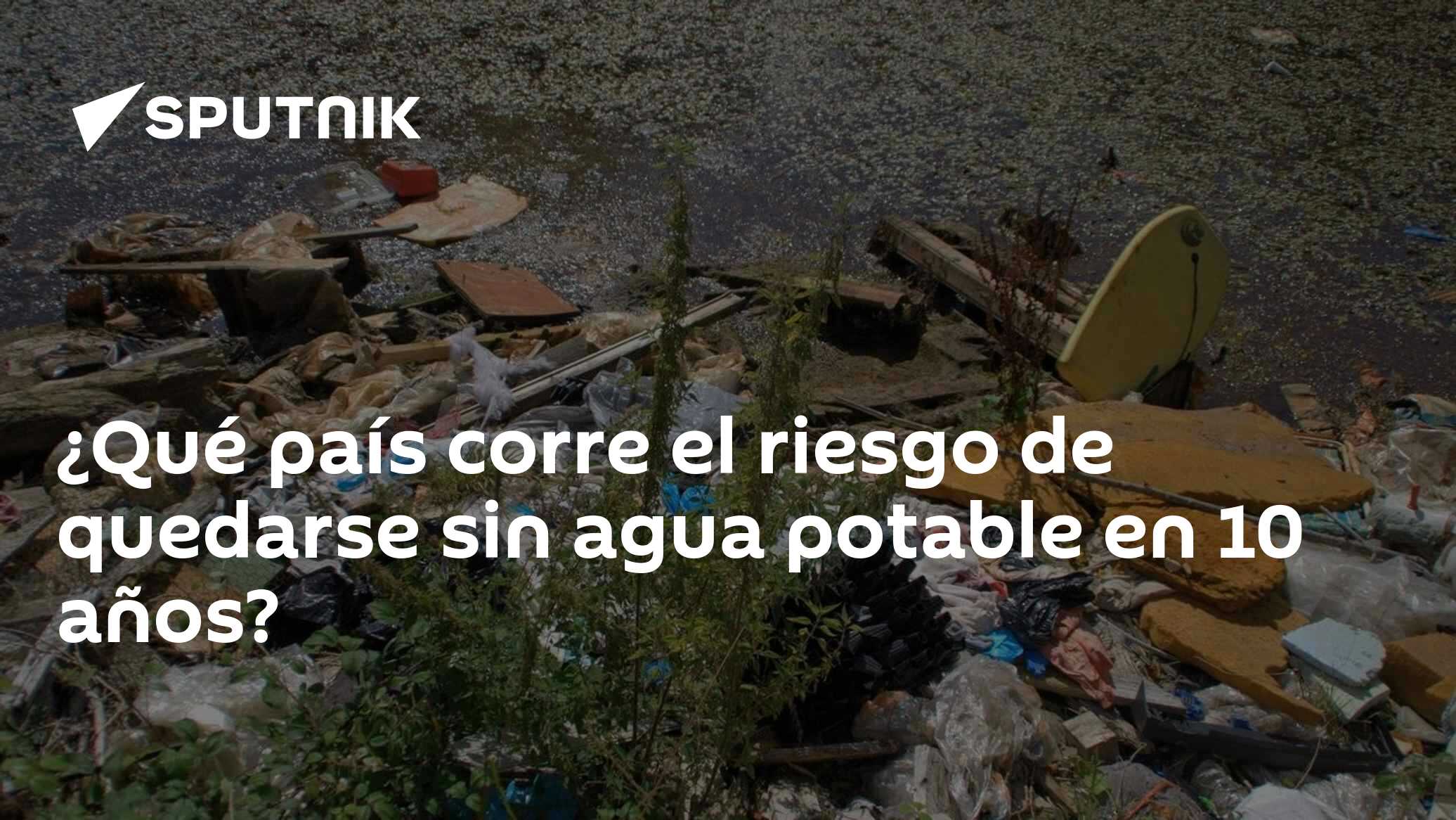 ¿Qué país corre el riesgo de quedarse sin agua potable en 10 años? - 28 ...