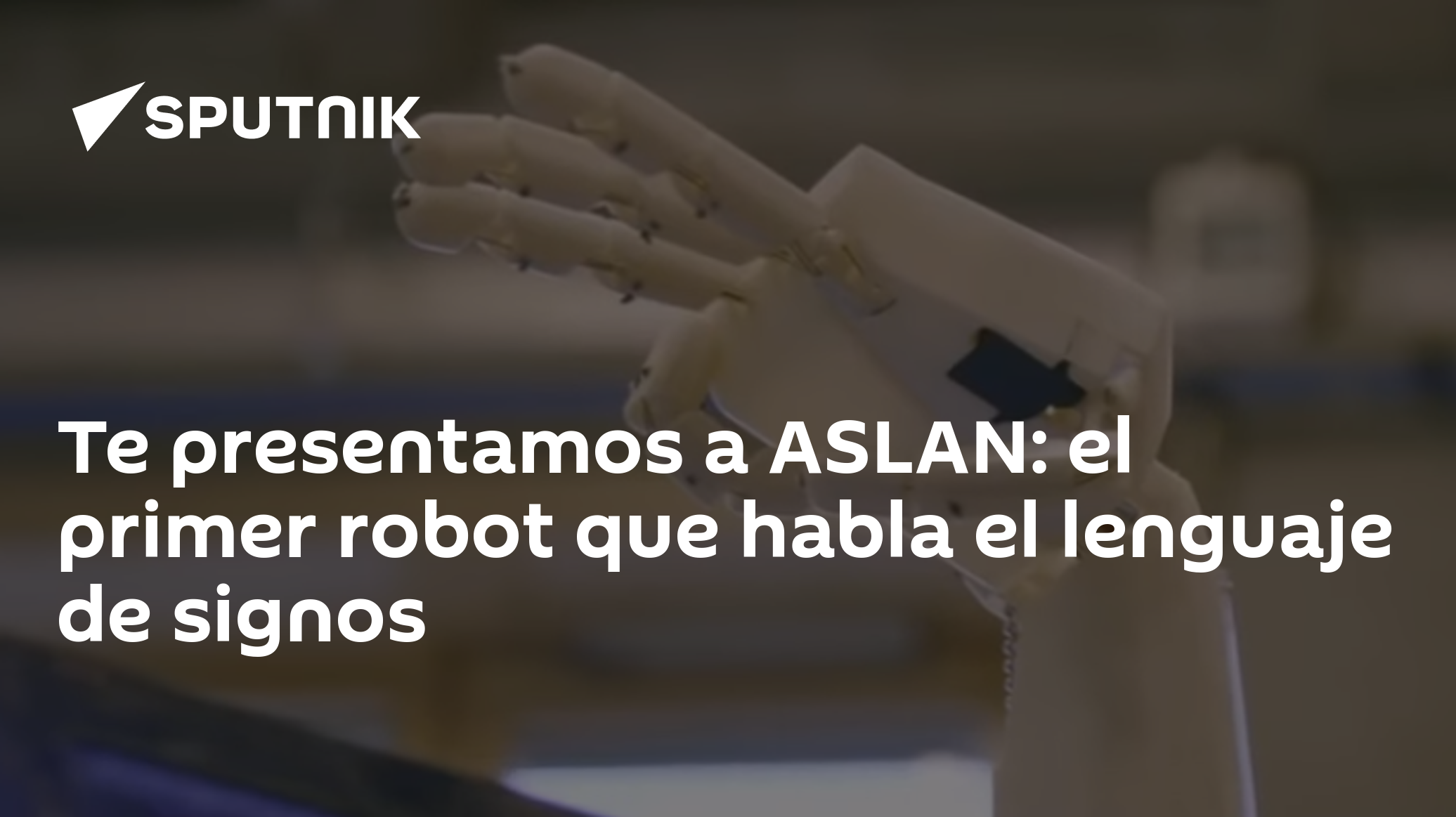 Te presentamos a ASLAN: el primer robot que habla el lenguaje de signos ...