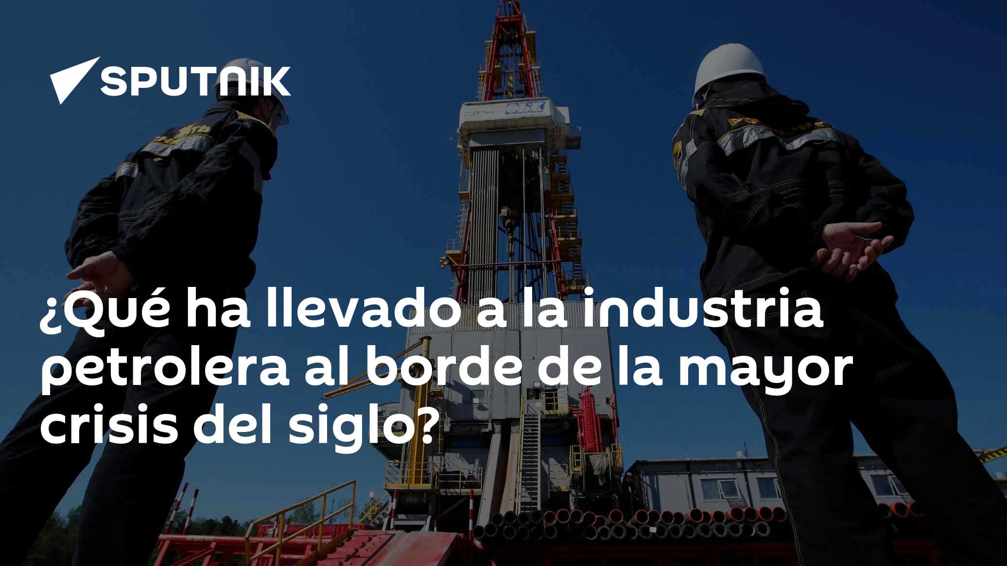 ¿Qué ha llevado a la industria petrolera al borde de la mayor crisis ...