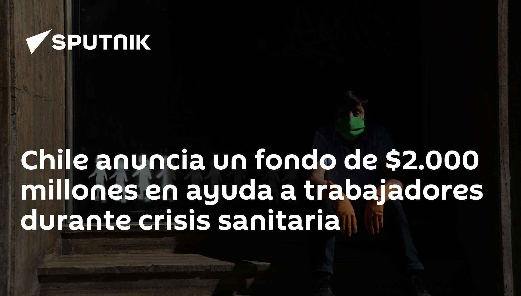 Chile anuncia un fondo de $2.000 millones en ayuda a trabajadores ...