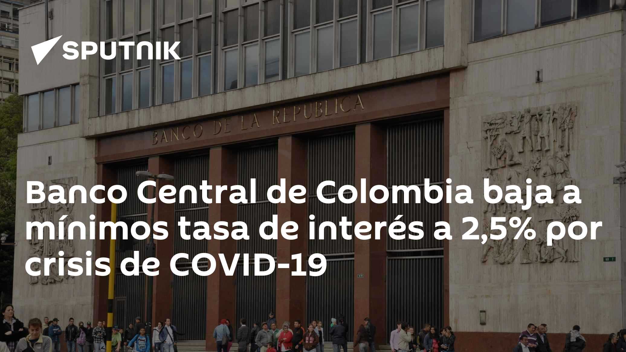 Banco Central de Colombia baja a mínimos tasa de interés a 2,5% por ...