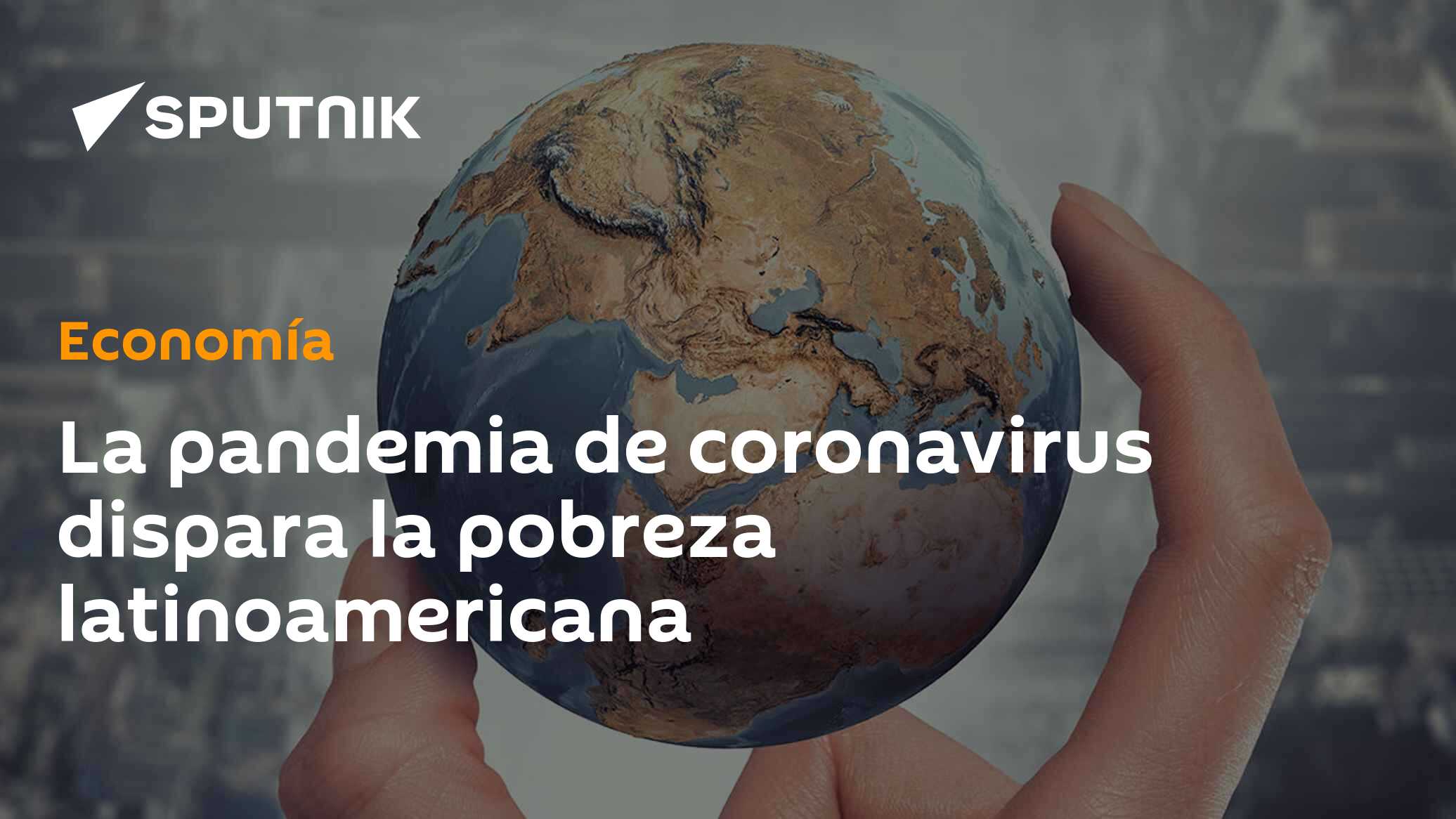 La pandemia de coronavirus dispara la pobreza latinoamericana - 16.07. ...