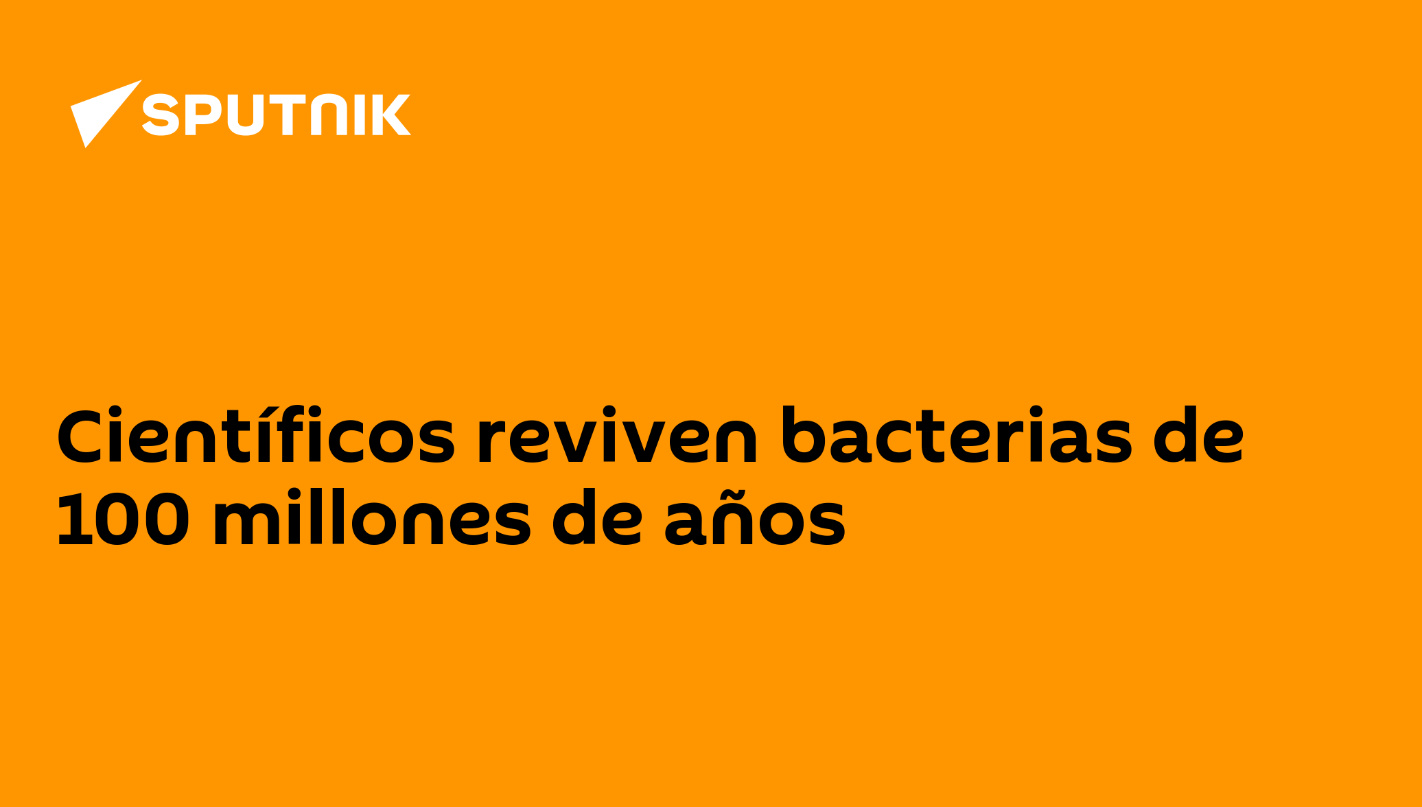 Científicos reviven bacterias de 100 millones de años - 29.07.2020 ...