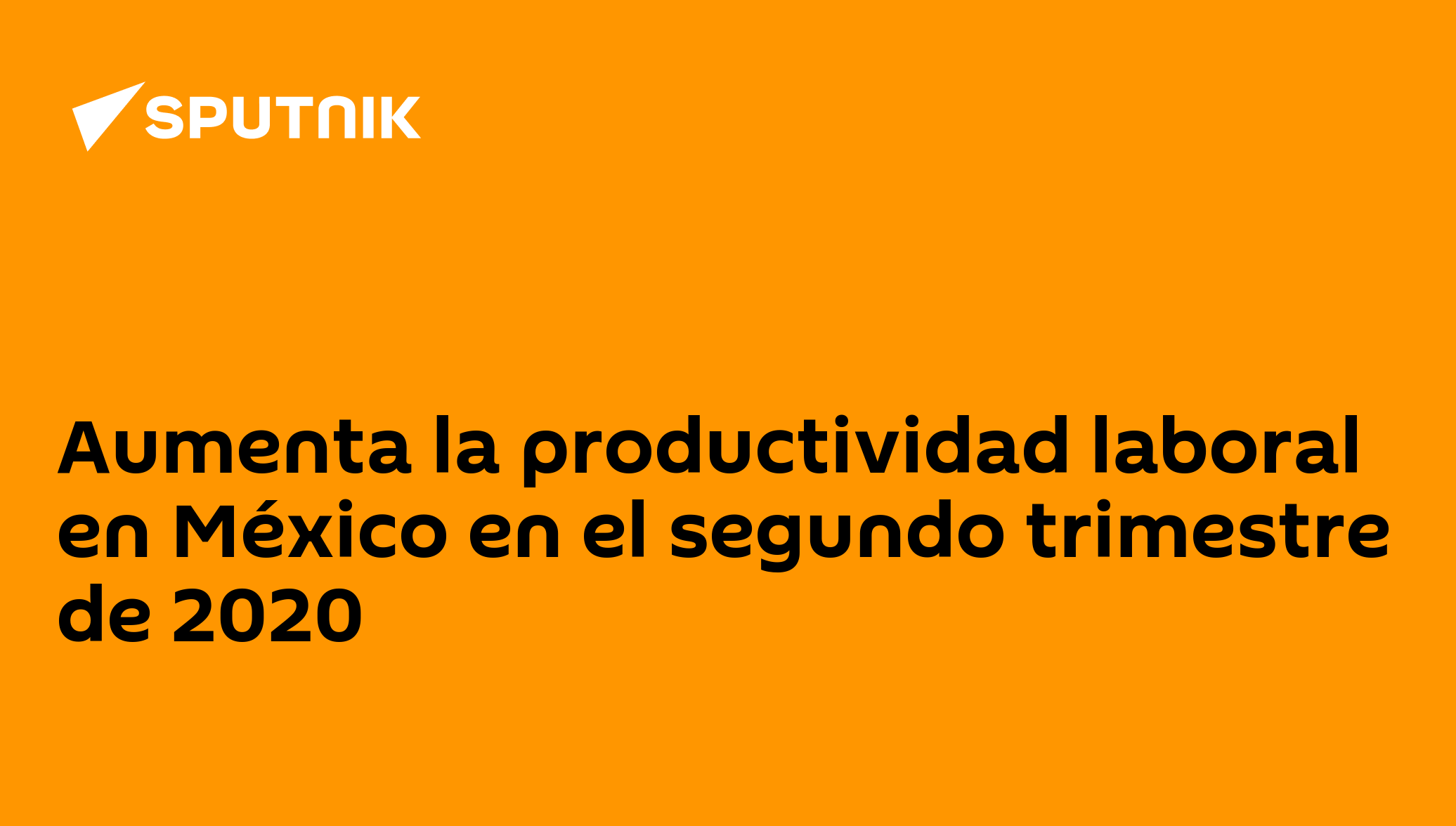 Aumenta la productividad laboral en México en el segundo trimestre de ...