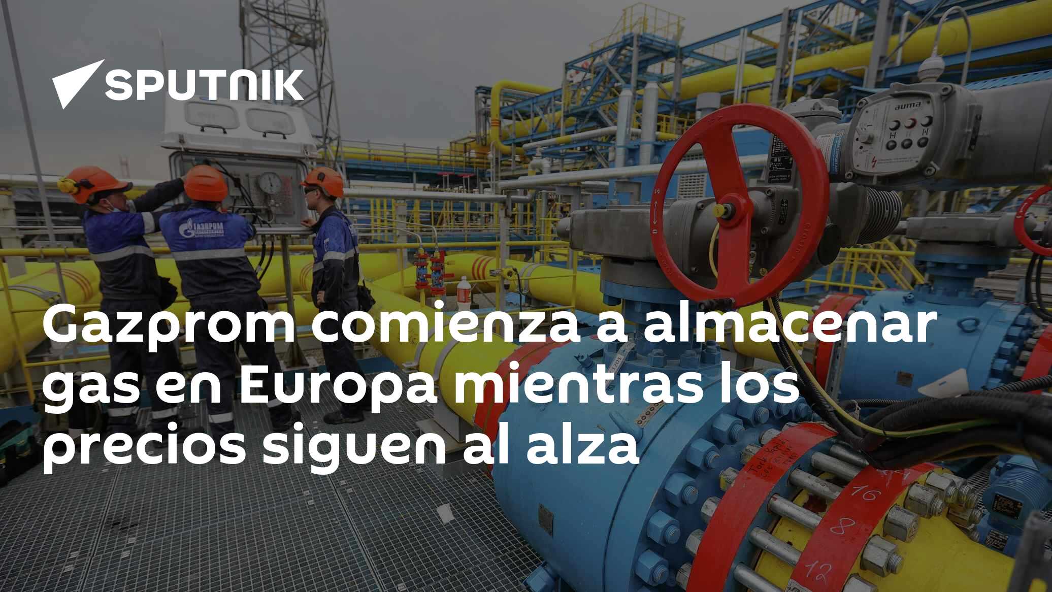 Gazprom comienza a almacenar gas en Europa mientras los precios siguen ...