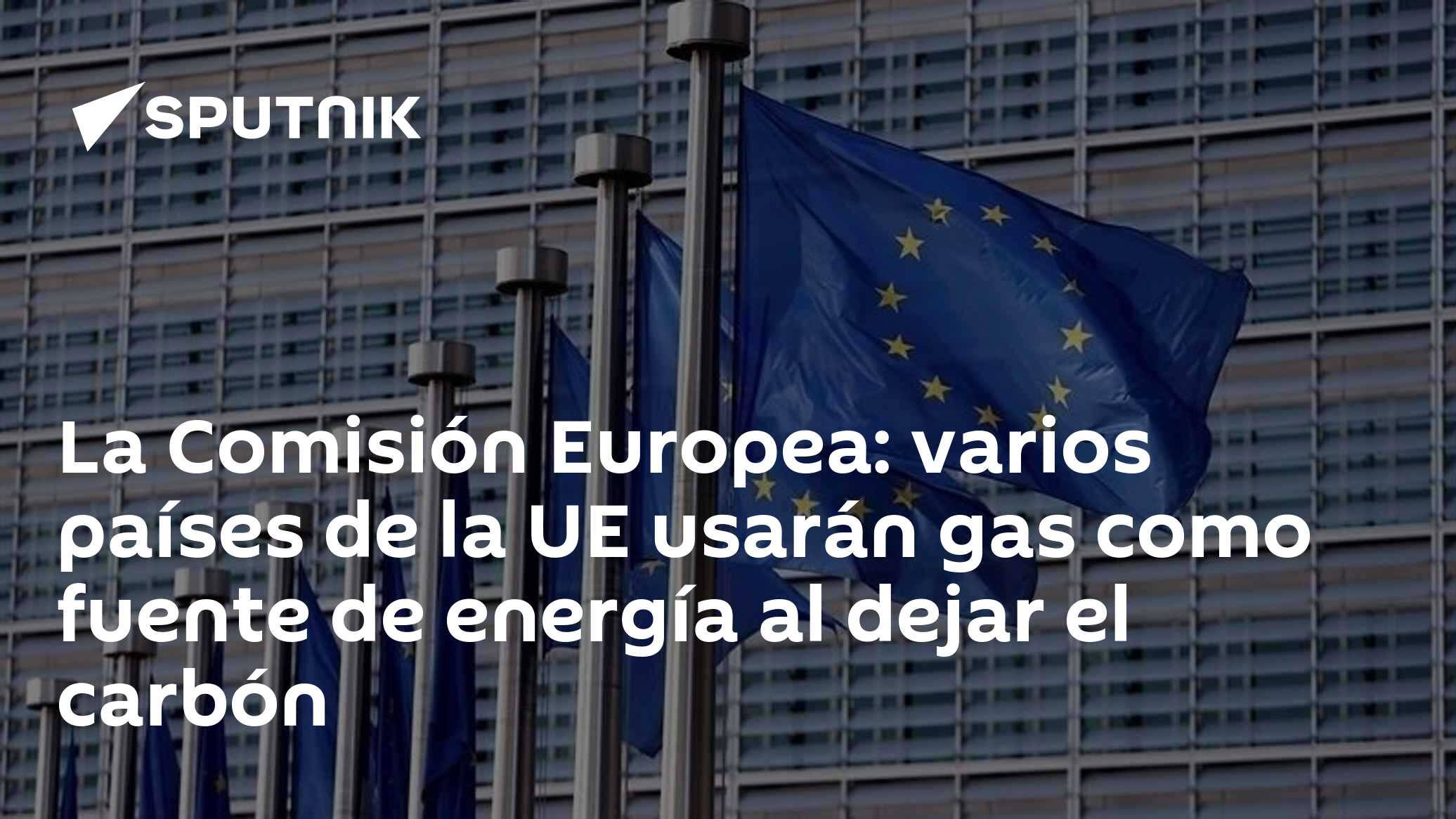 La Comisión Europea: varios países de la UE usarán gas como fuente de ...