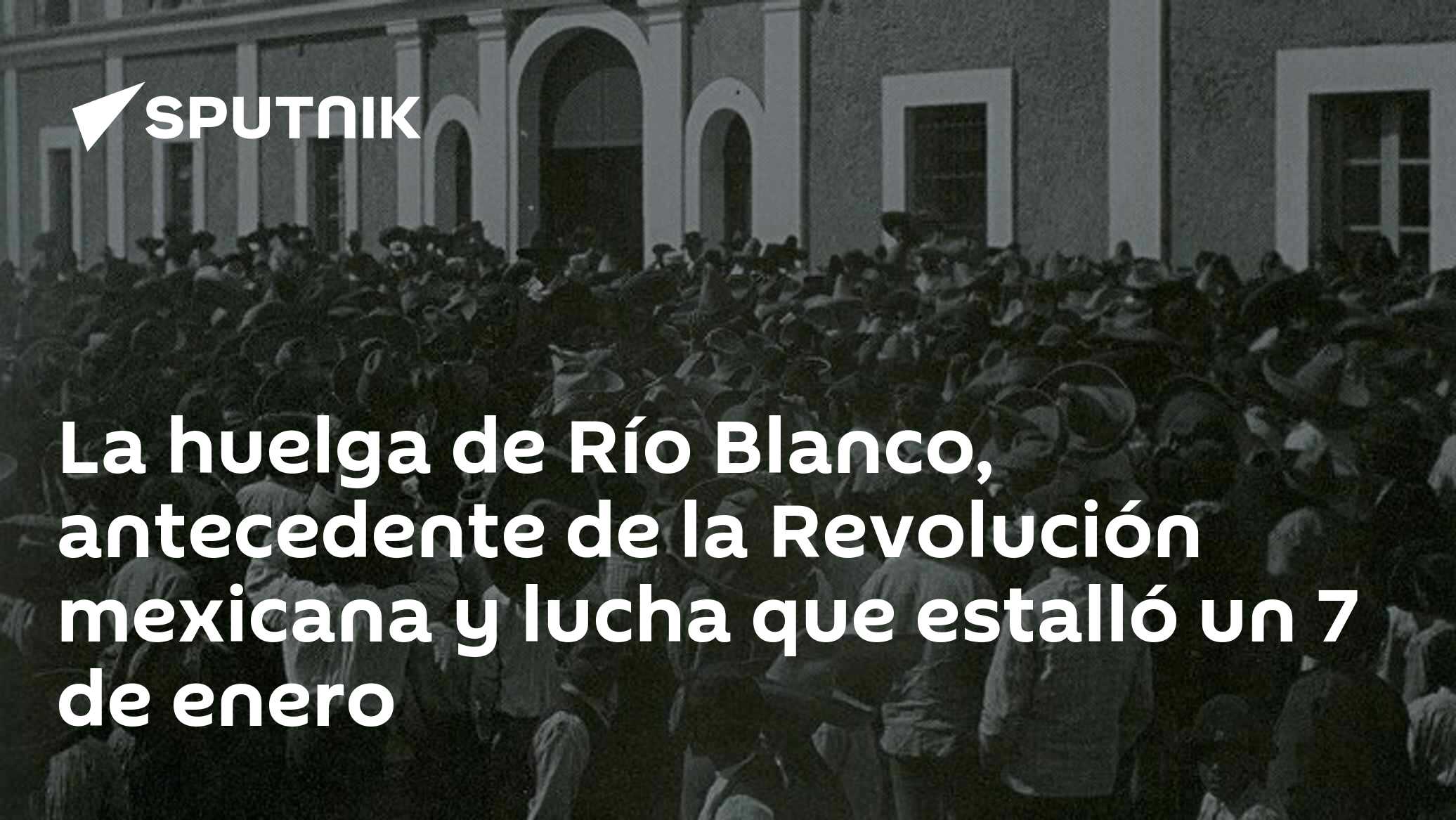 La huelga de Río Blanco, antecedente de la Revolución mexicana y lucha