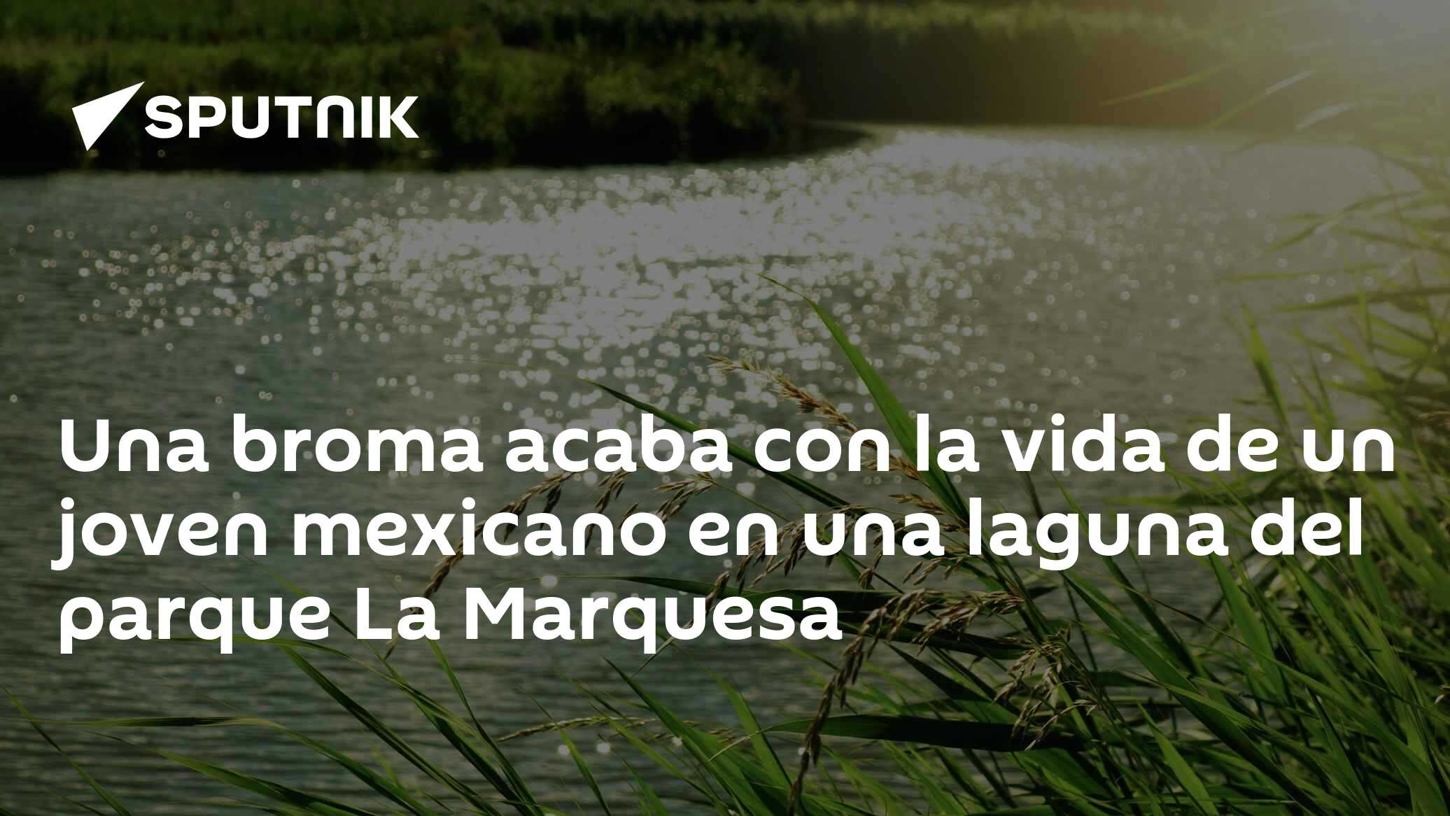 Una broma acaba con la vida de un joven mexicano en una laguna del ...