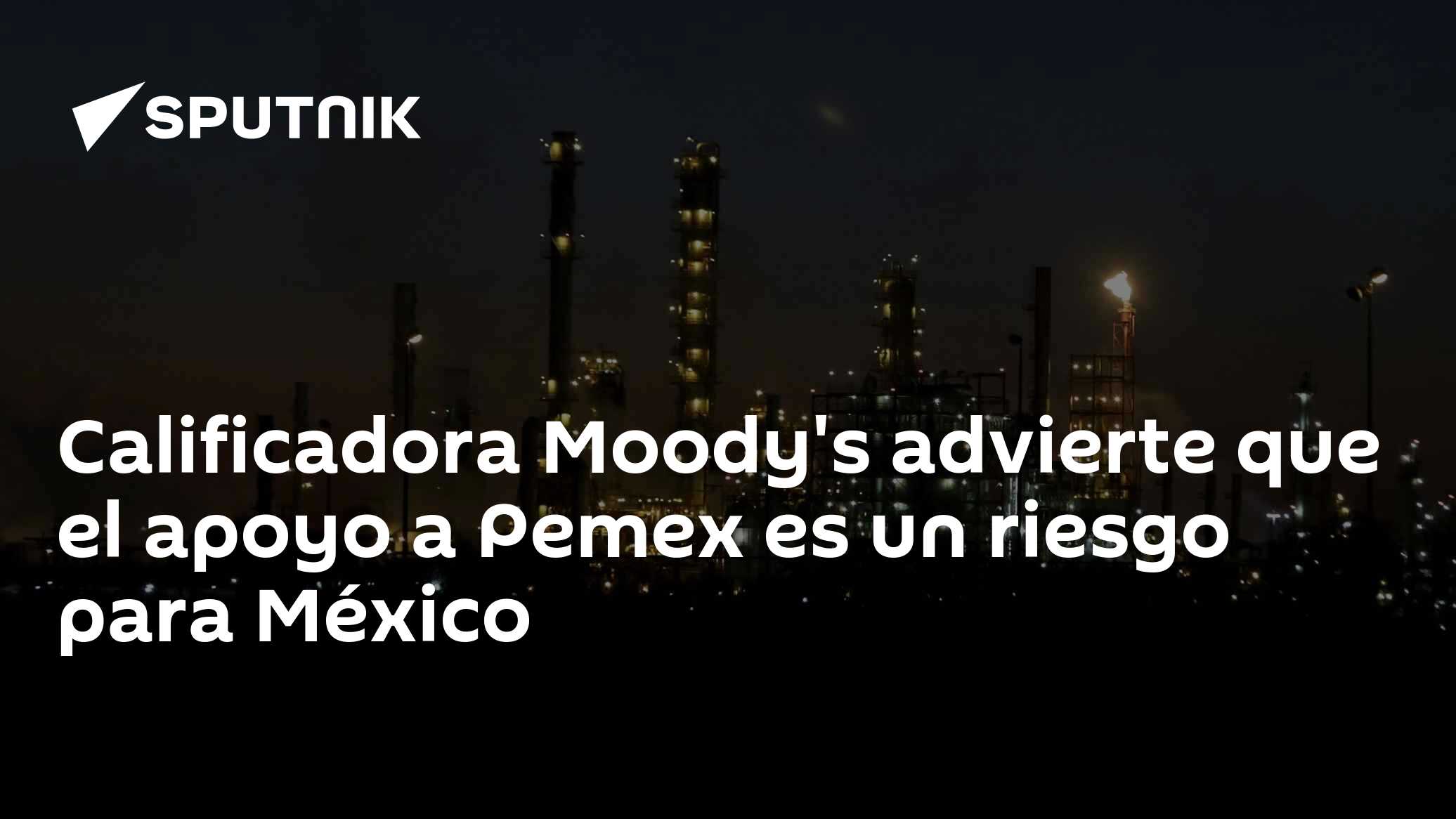 Calificadora Moody's advierte que el apoyo a Pemex es un riesgo para ...