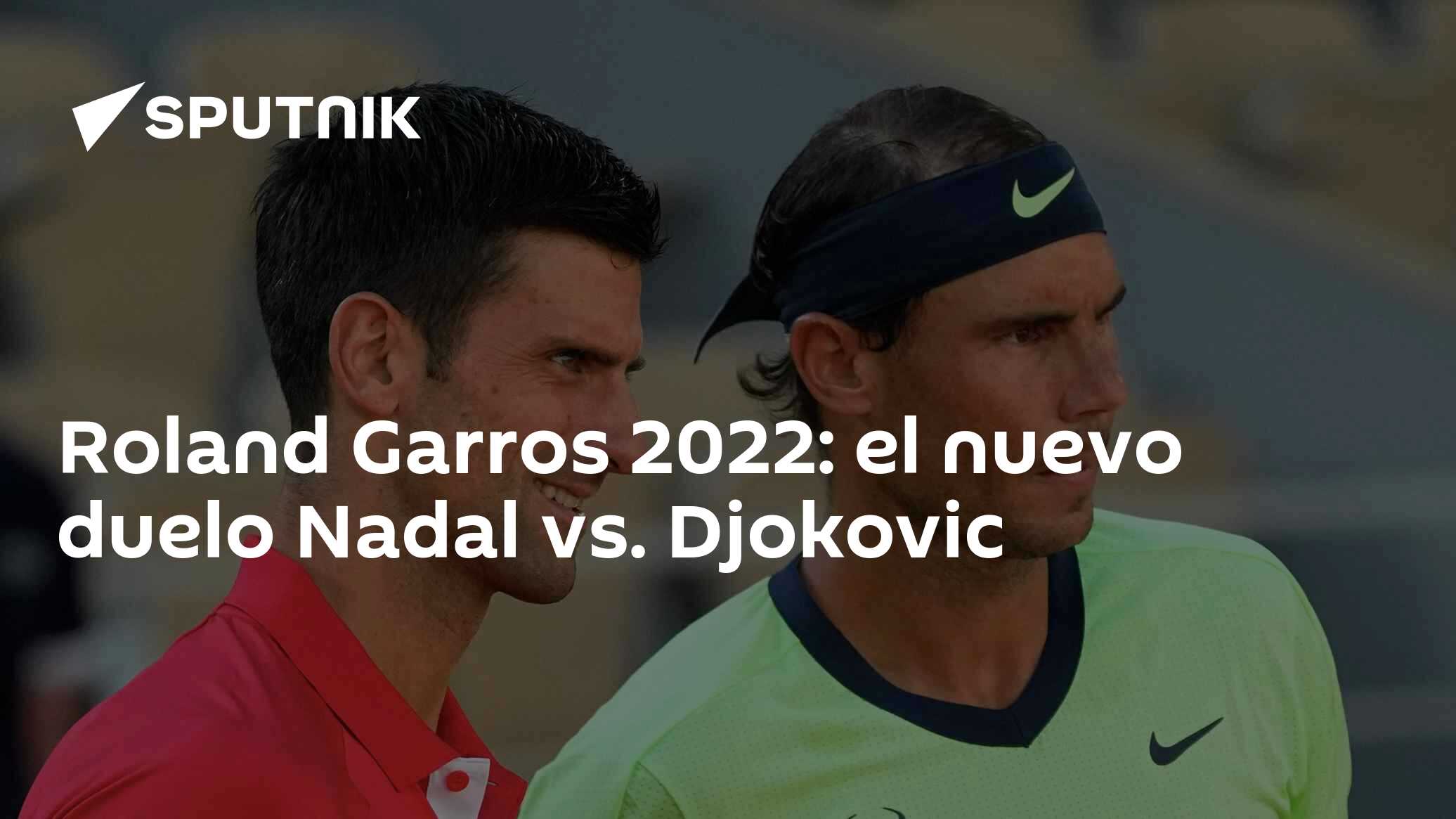 Roland Garros 2022: el nuevo duelo Nadal vs. Djokovic - 20.05.2022