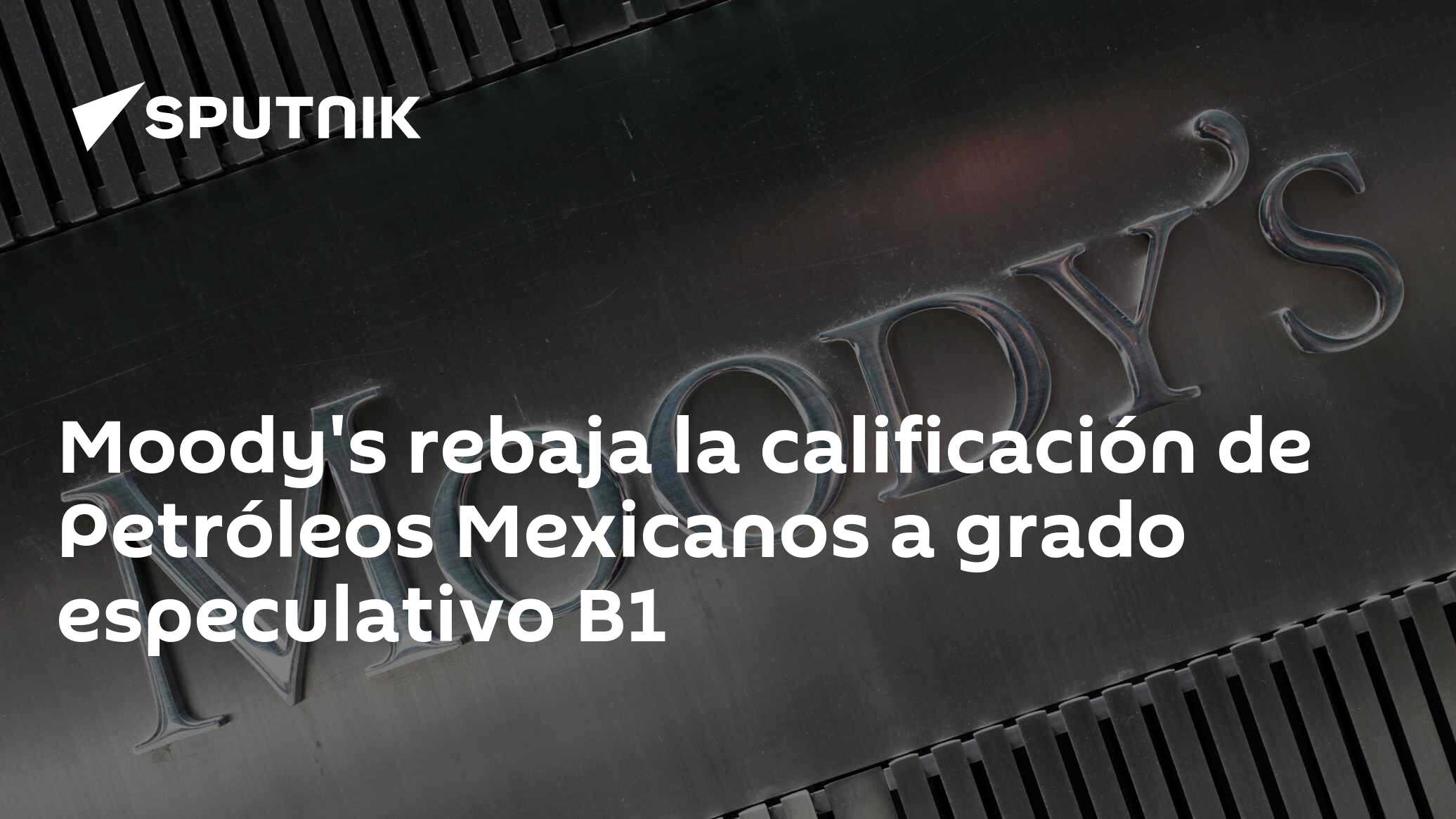 Moody's rebaja la calificación de Petróleos Mexicanos a grado ...