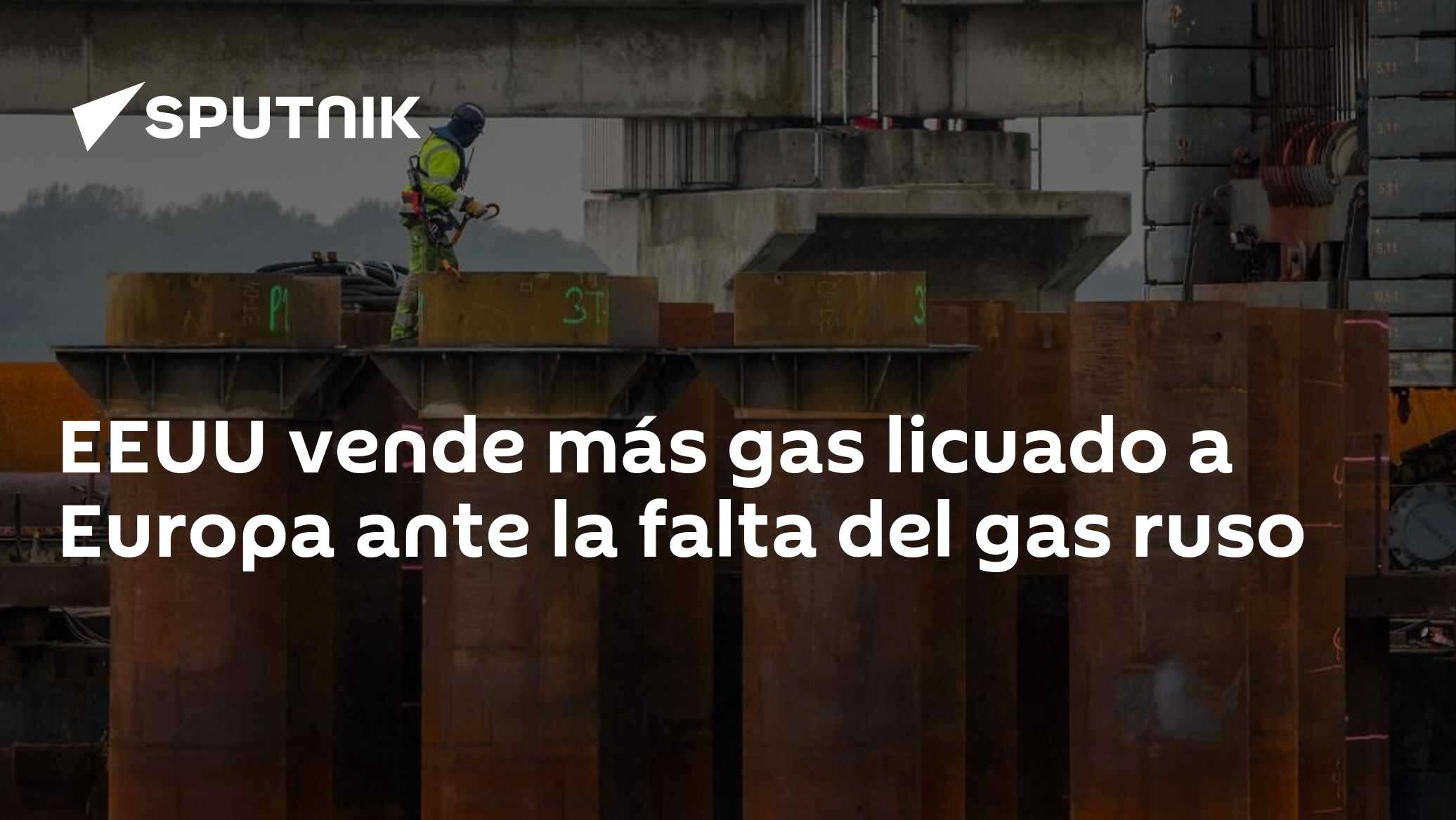 EEUU vende más gas licuado a Europa ante la falta del gas ruso - 10.10. ...