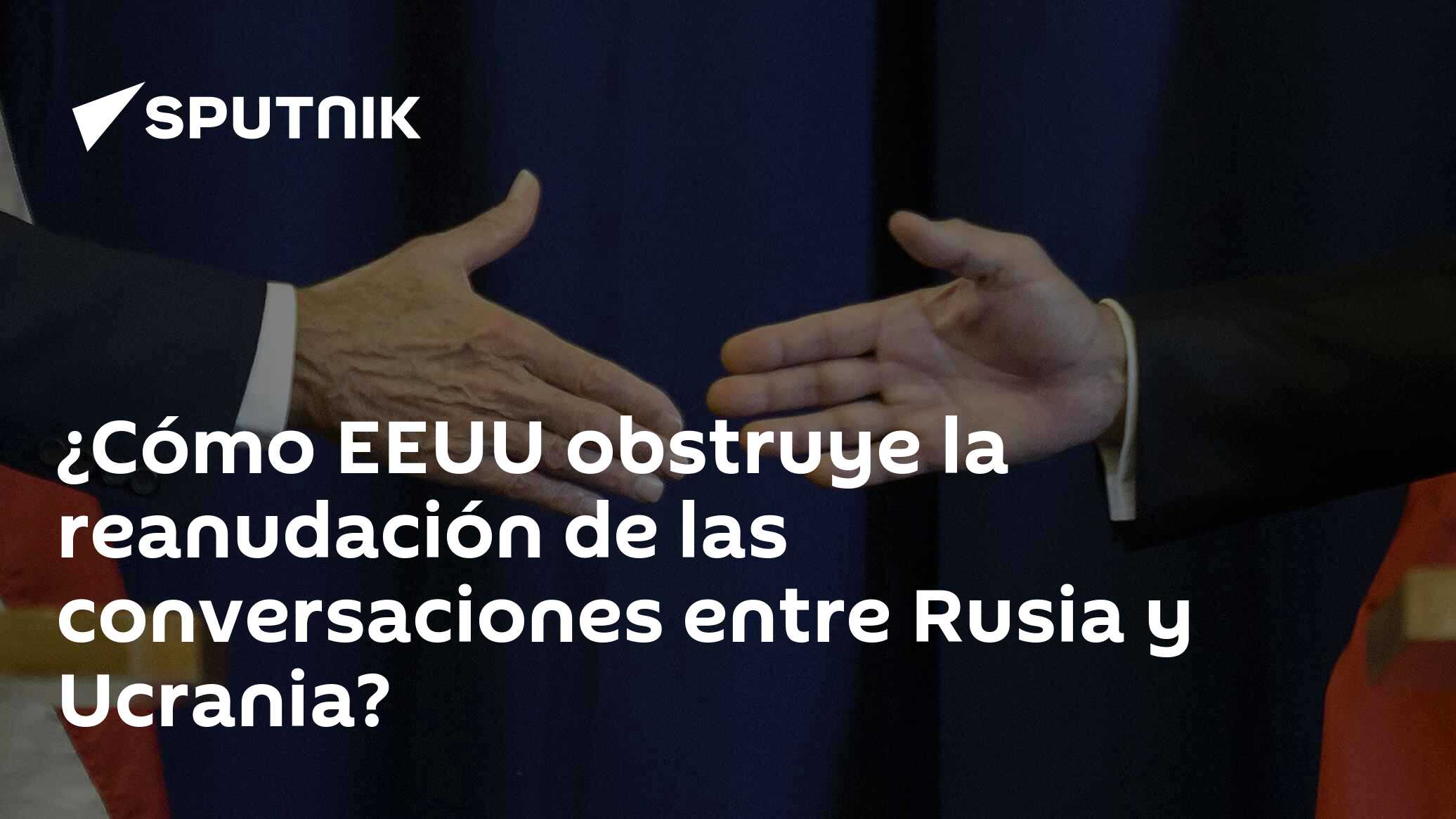 ¿cómo Eeuu Obstruye La Reanudación De Las Conversaciones Entre Rusia Y Ucrania 22 10 2022