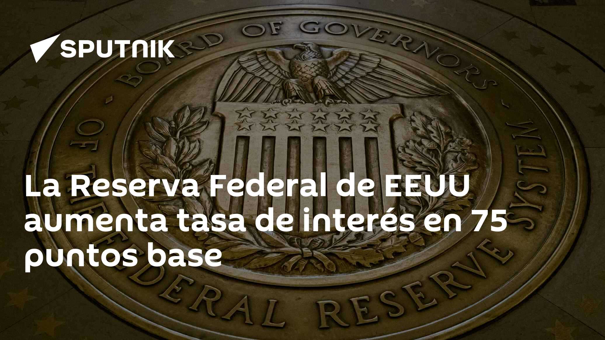 La Reserva Federal de EEUU aumenta tasa de interés en 75 puntos base ...