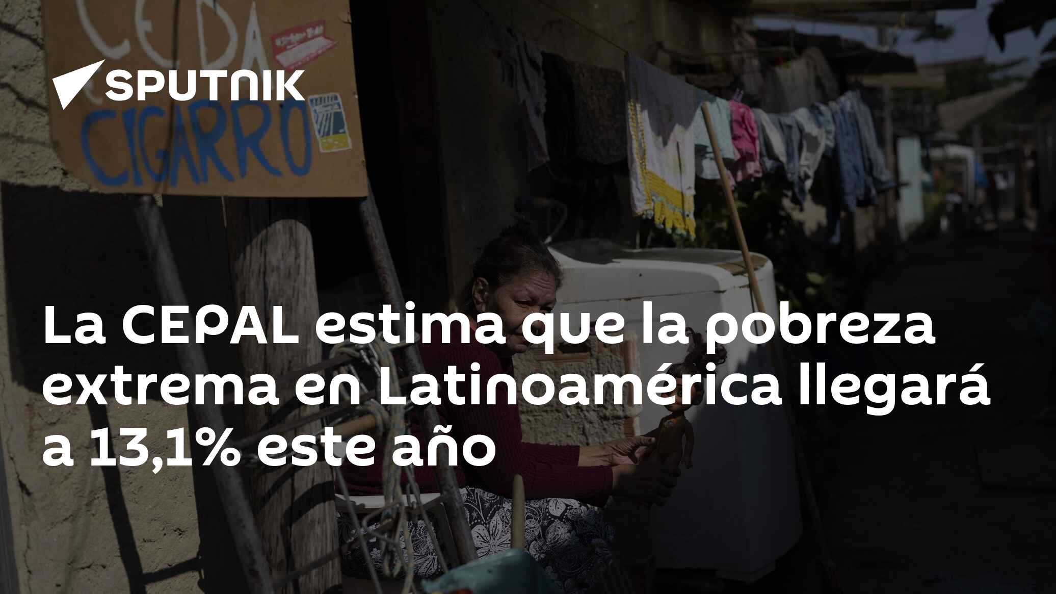 La CEPAL estima que la pobreza extrema en Latinoamérica llegará a 13,1% ...