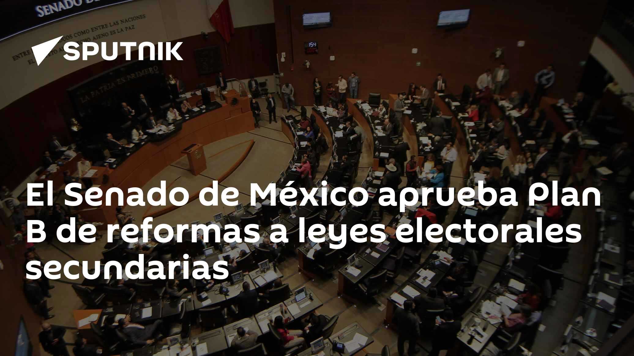 El Senado de México aprueba Plan B de reformas a leyes electorales ...