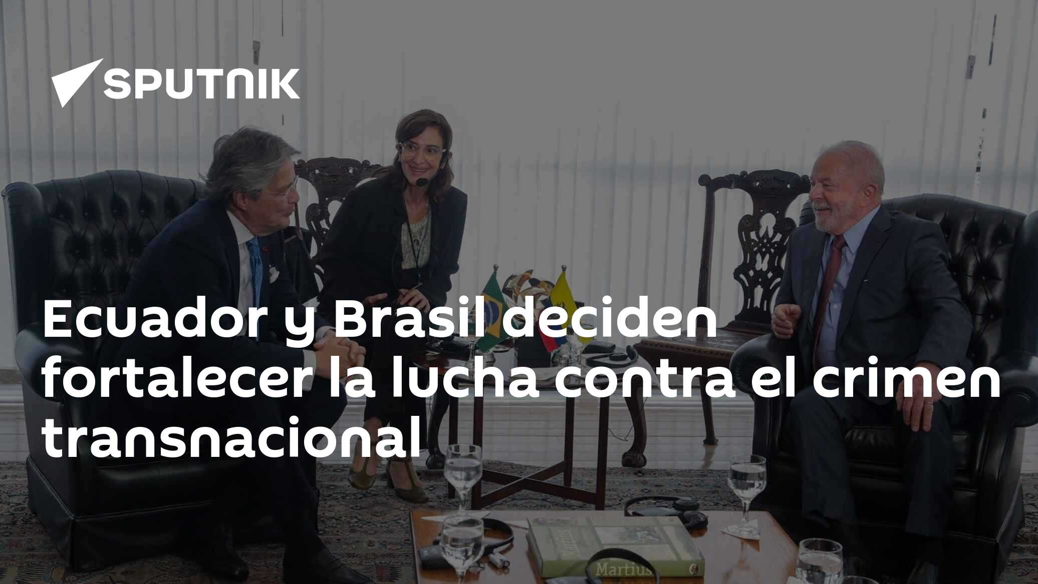 Ecuador y Brasil deciden fortalecer la lucha contra el crimen ...