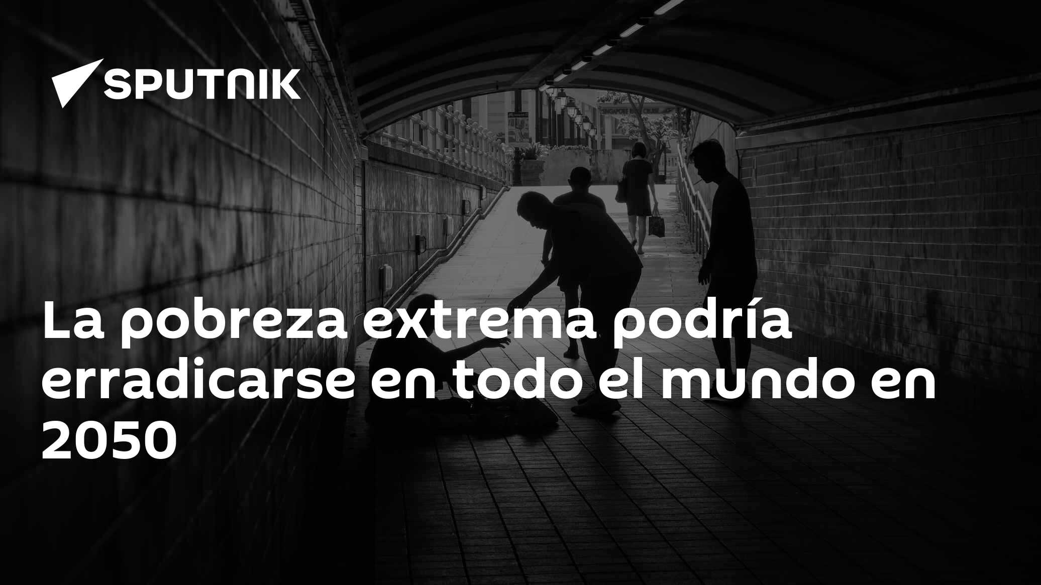 La pobreza extrema podría erradicarse en todo el mundo en 2050 - 13.03. ...