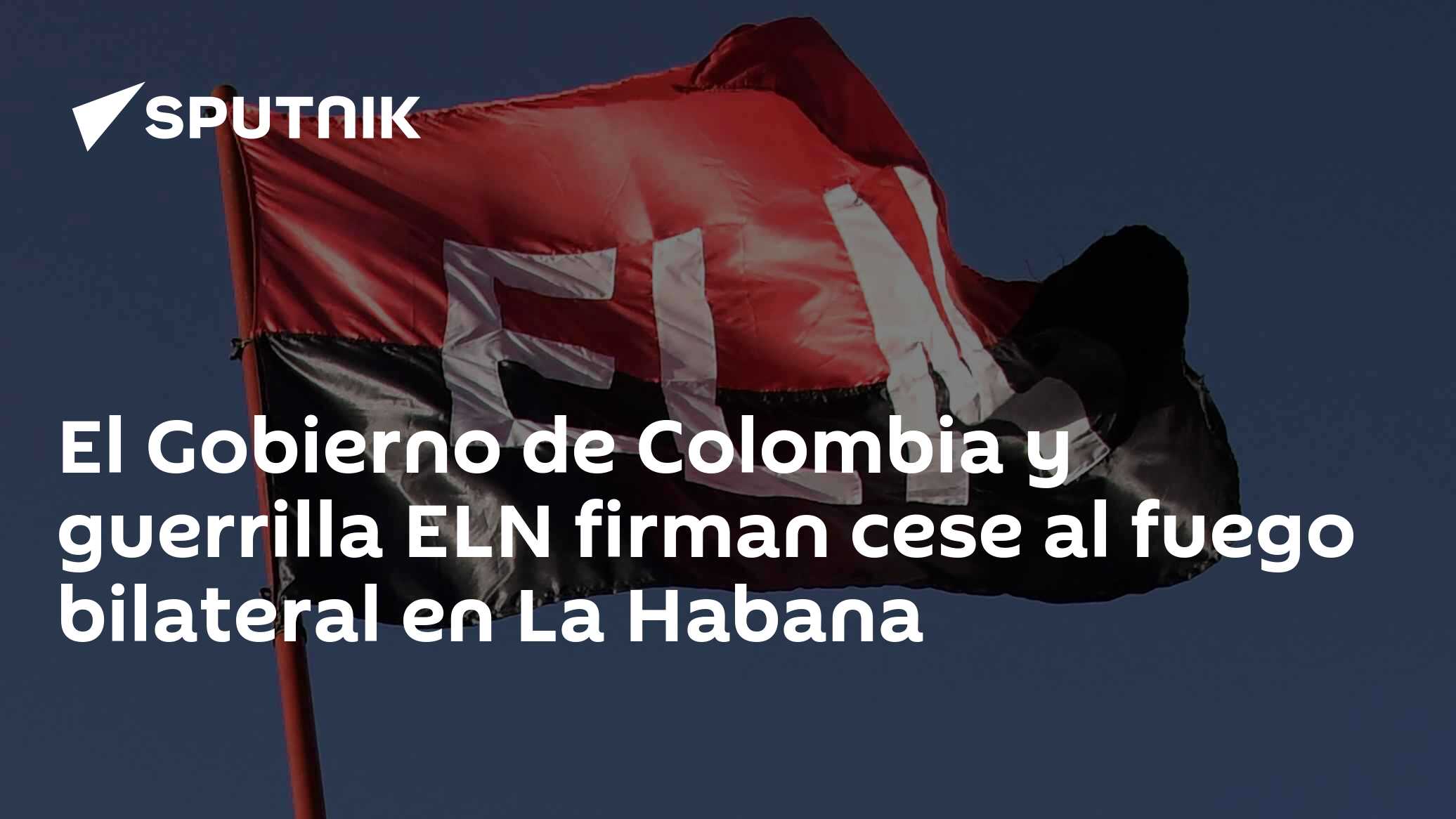 El Gobierno de Colombia y guerrilla ELN firman cese al fuego bilateral ...