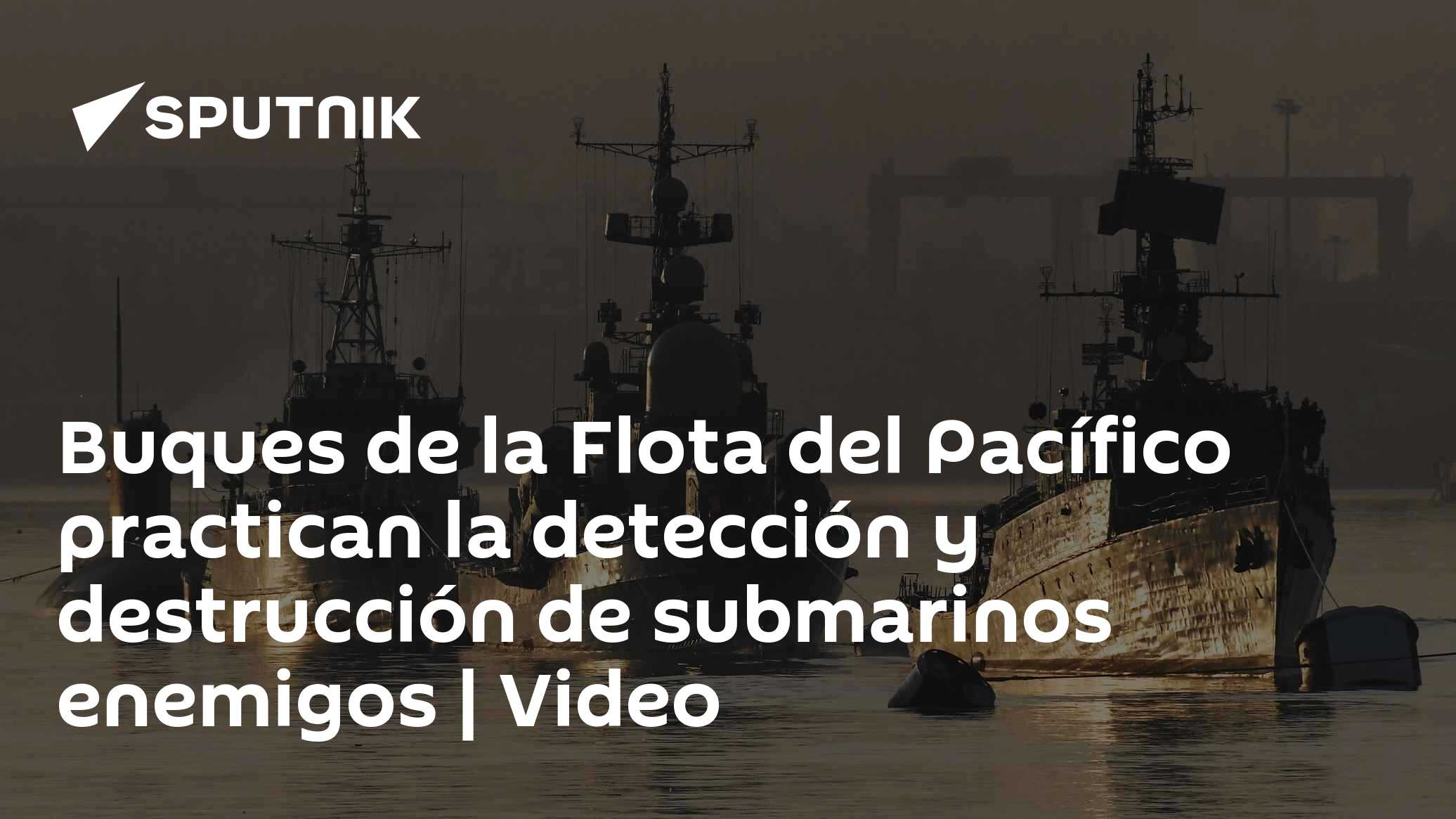 Buques de la Flota del Pacífico practican la detección y destrucción de ...