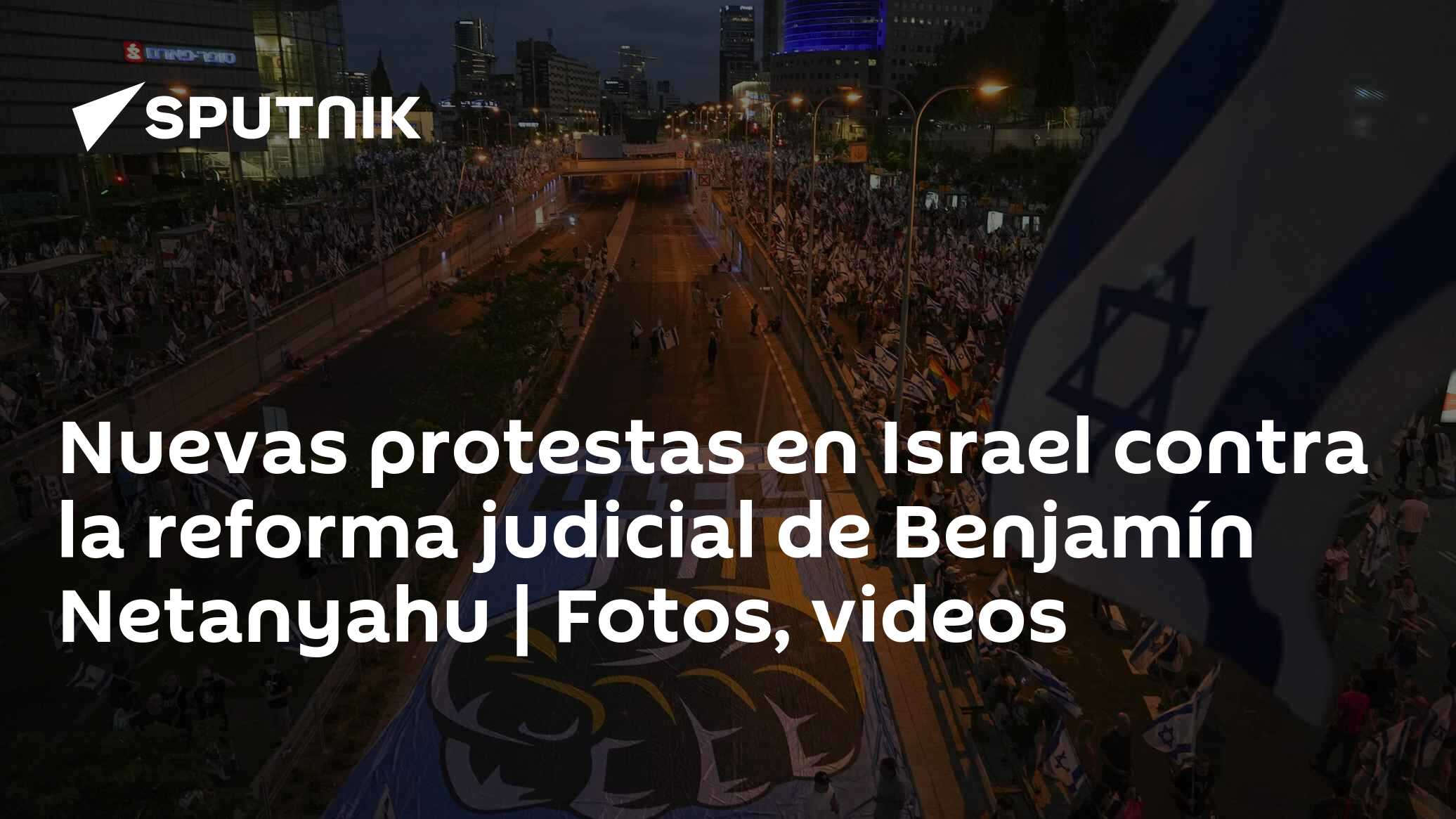Nuevas protestas en Israel contra la reforma judicial de Benjamín ...