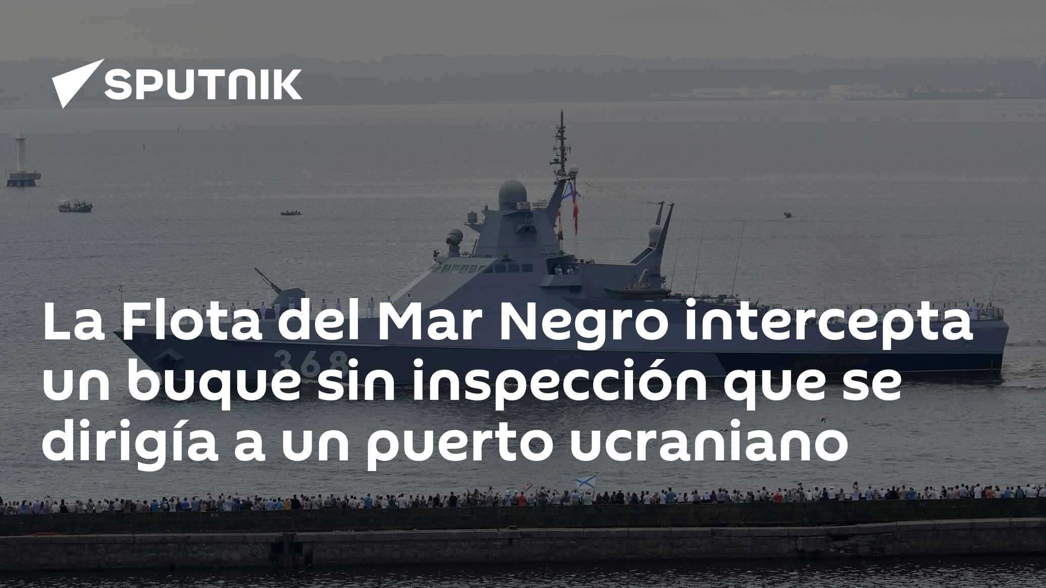 La Flota del Mar Negro intercepta un buque sin inspección que se ...