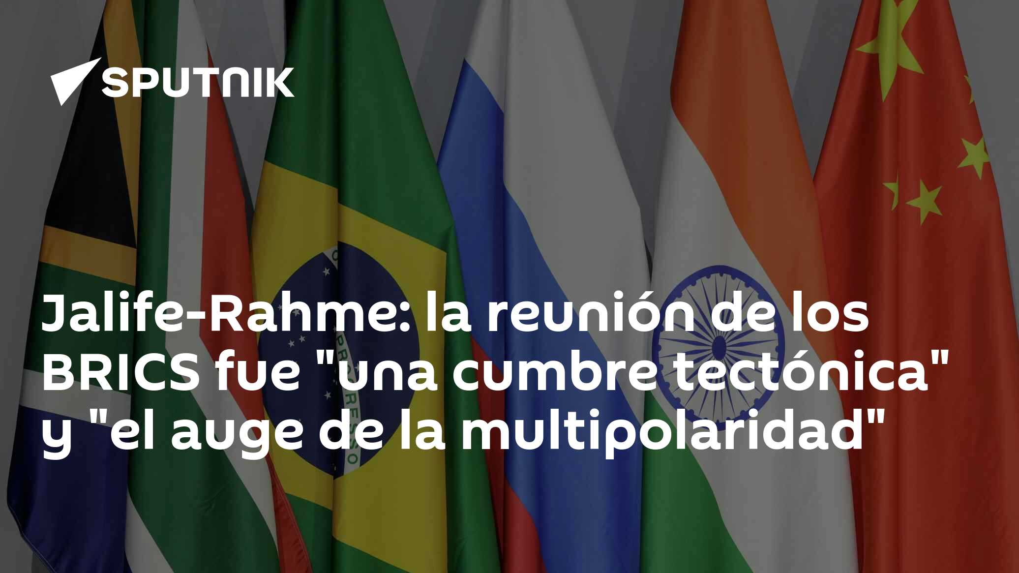 Jalife-Rahme: la reunión de los BRICS fue "una cumbre tectónica" y "el ...