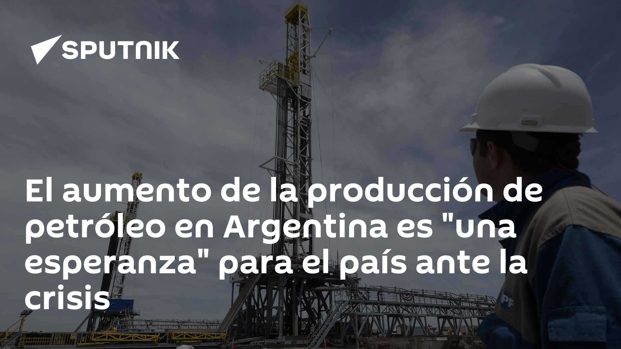 El aumento de la producción de petróleo en Argentina es "una esperanza ...