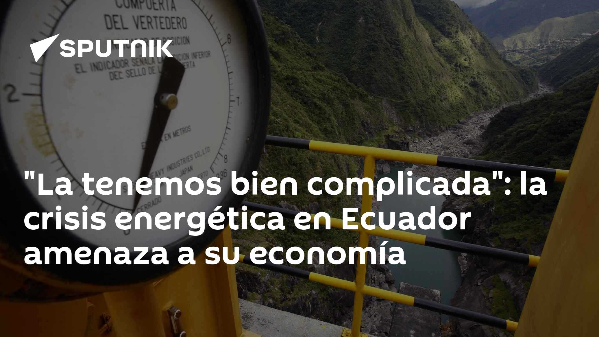 "La tenemos bien complicada": la crisis energética en Ecuador amenaza a ...