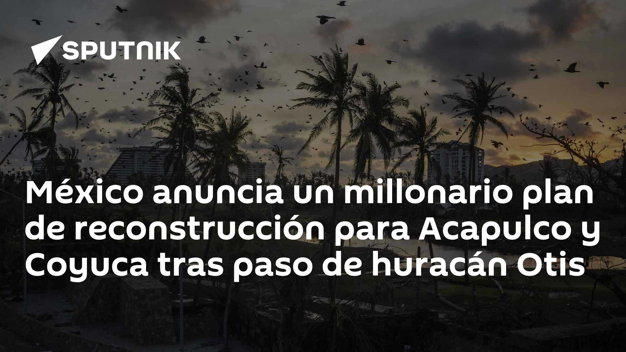 México anuncia un millonario plan de reconstrucción para Acapulco y ...
