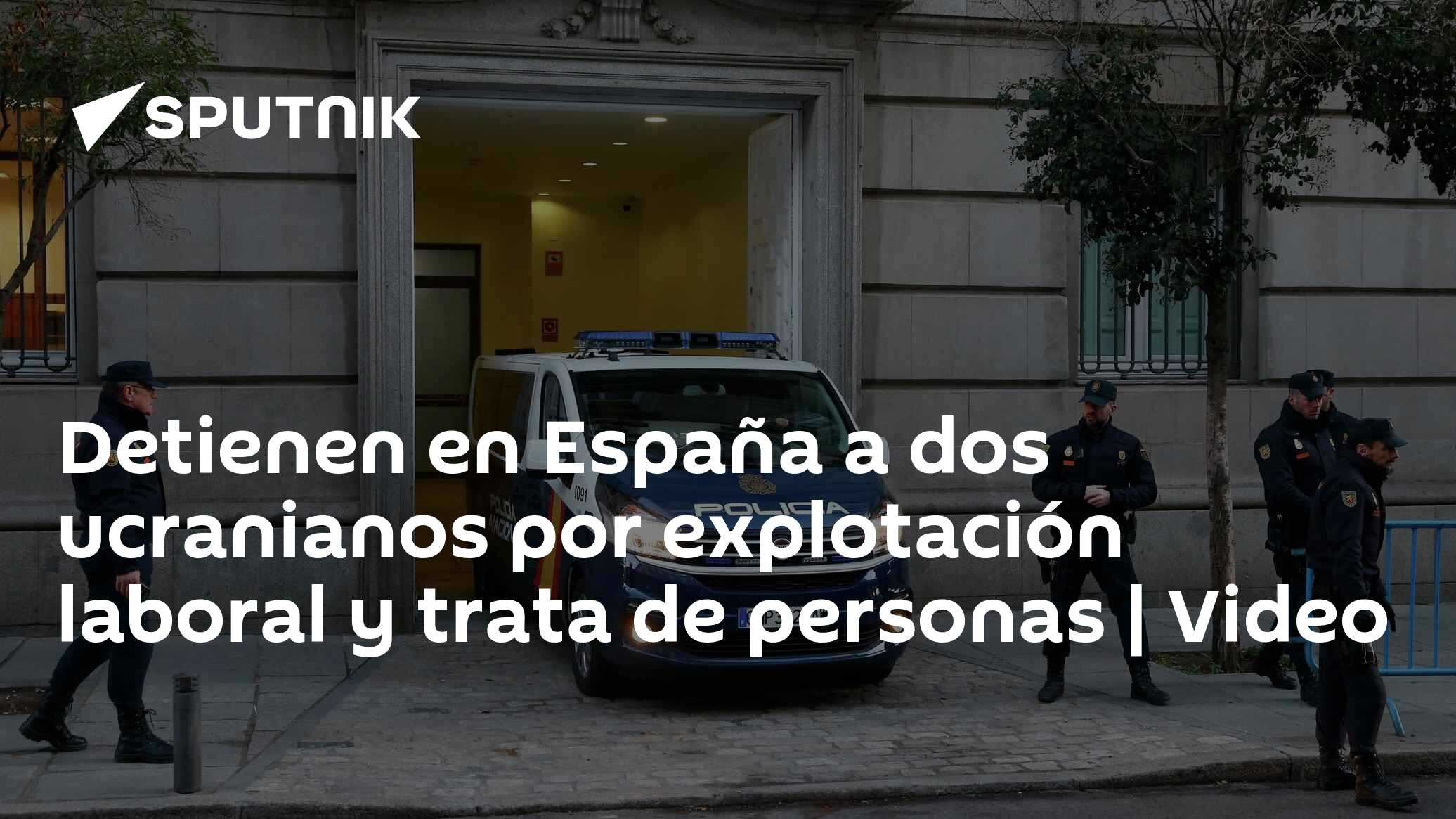 Detienen en España a dos ucranianos por explotación laboral y trata de ...