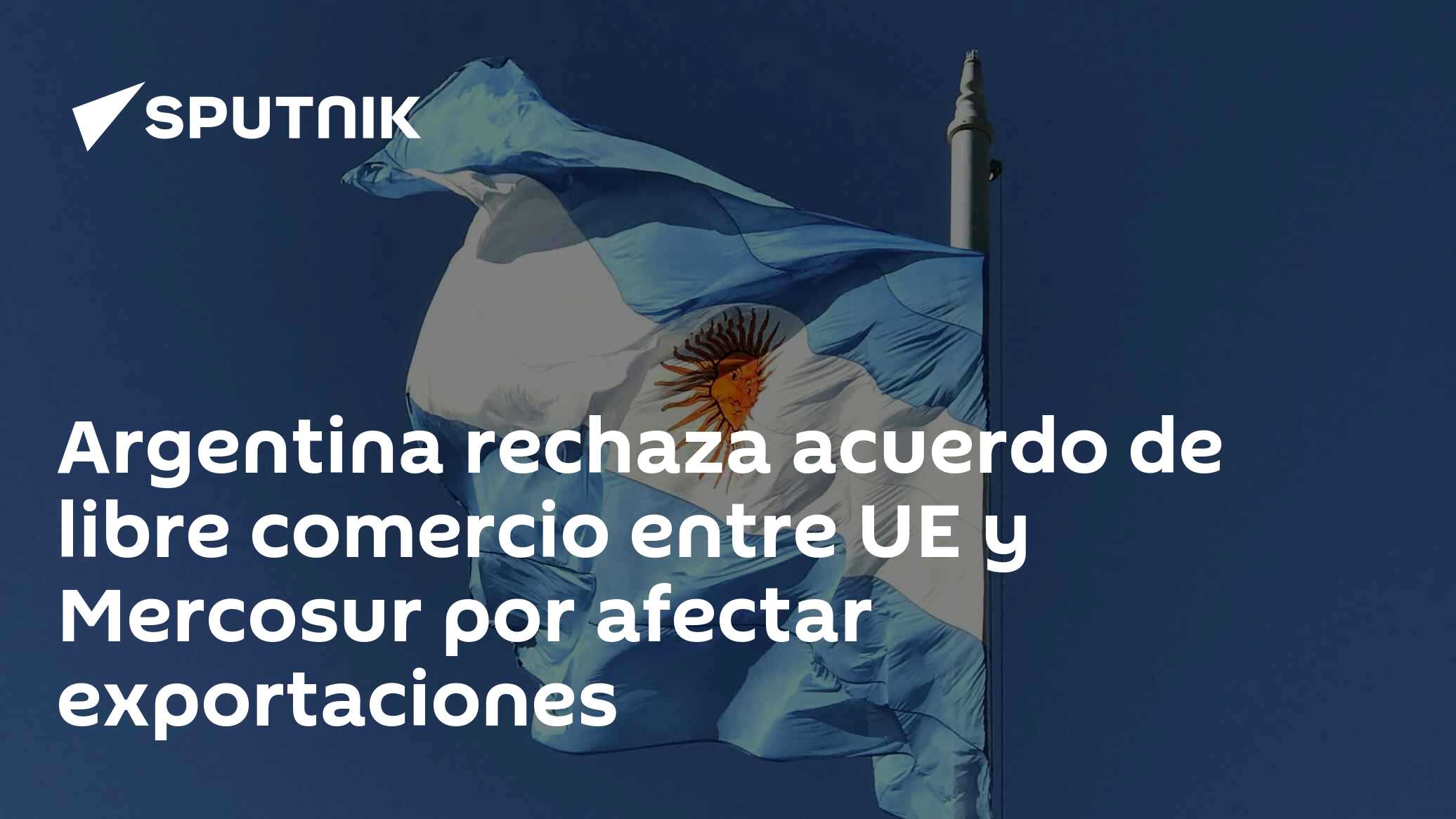 Argentina rechaza acuerdo de libre comercio entre UE y Mercosur por ...