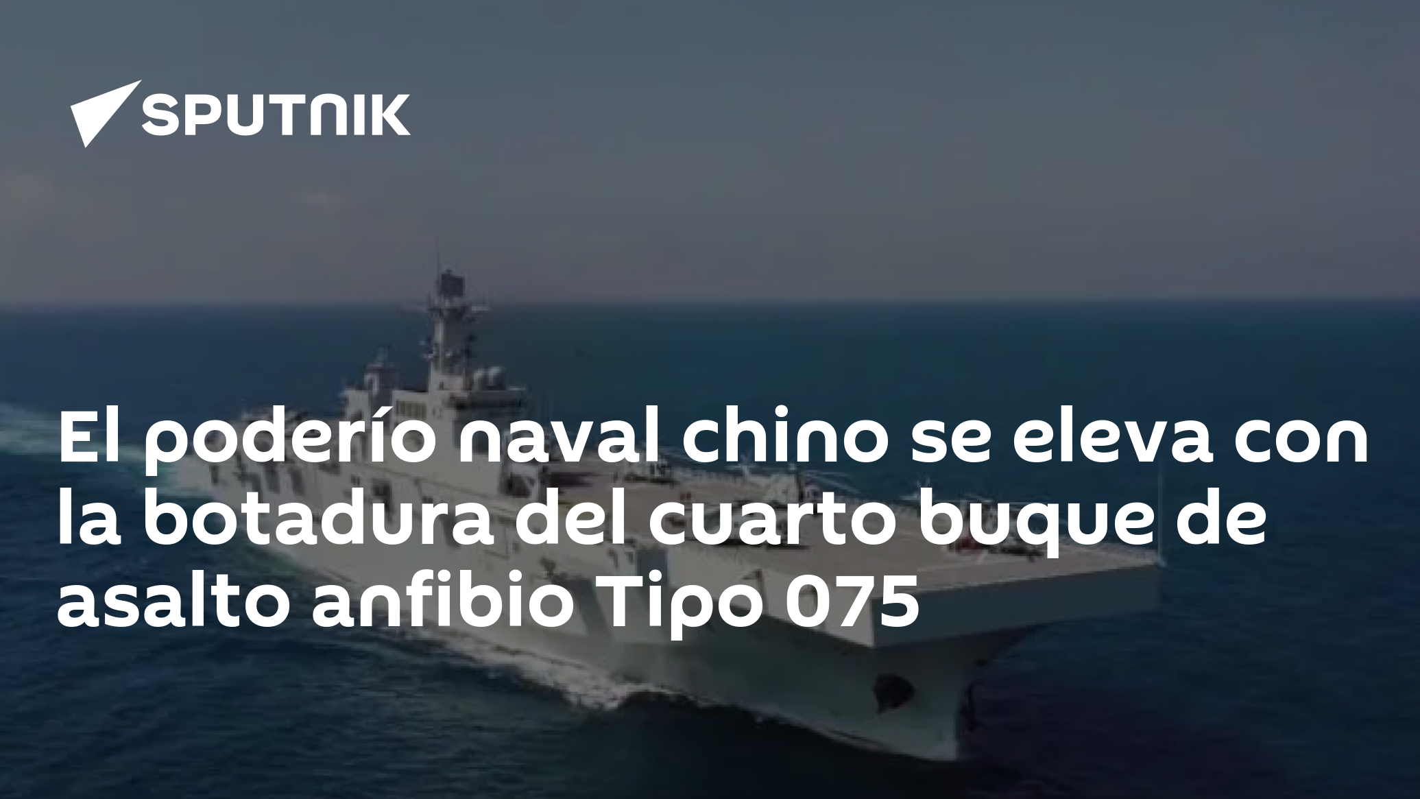 El poderío naval chino se eleva con la botadura del cuarto buque de