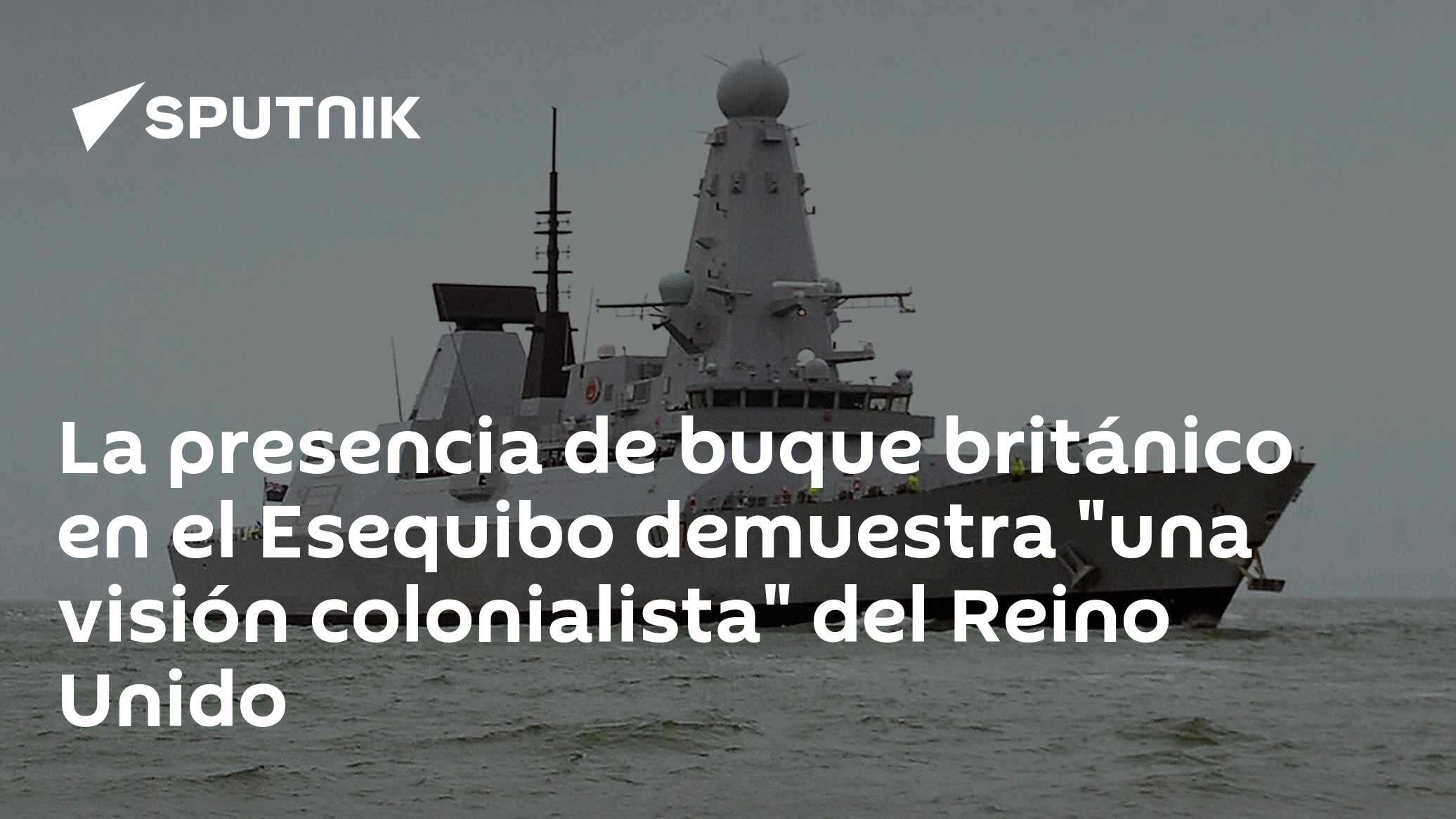 La presencia de buque británico en el Esequibo demuestra "una visión ...