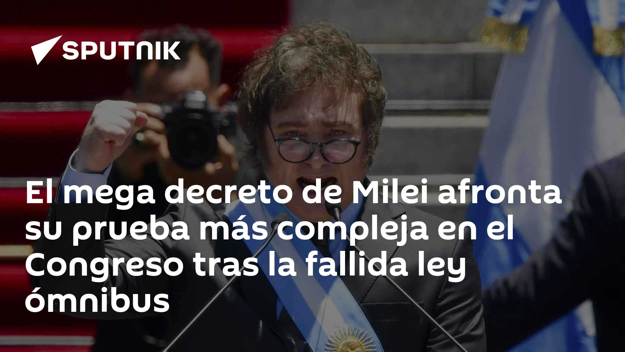 El mega decreto de Milei afronta su prueba más compleja en el Congreso ...