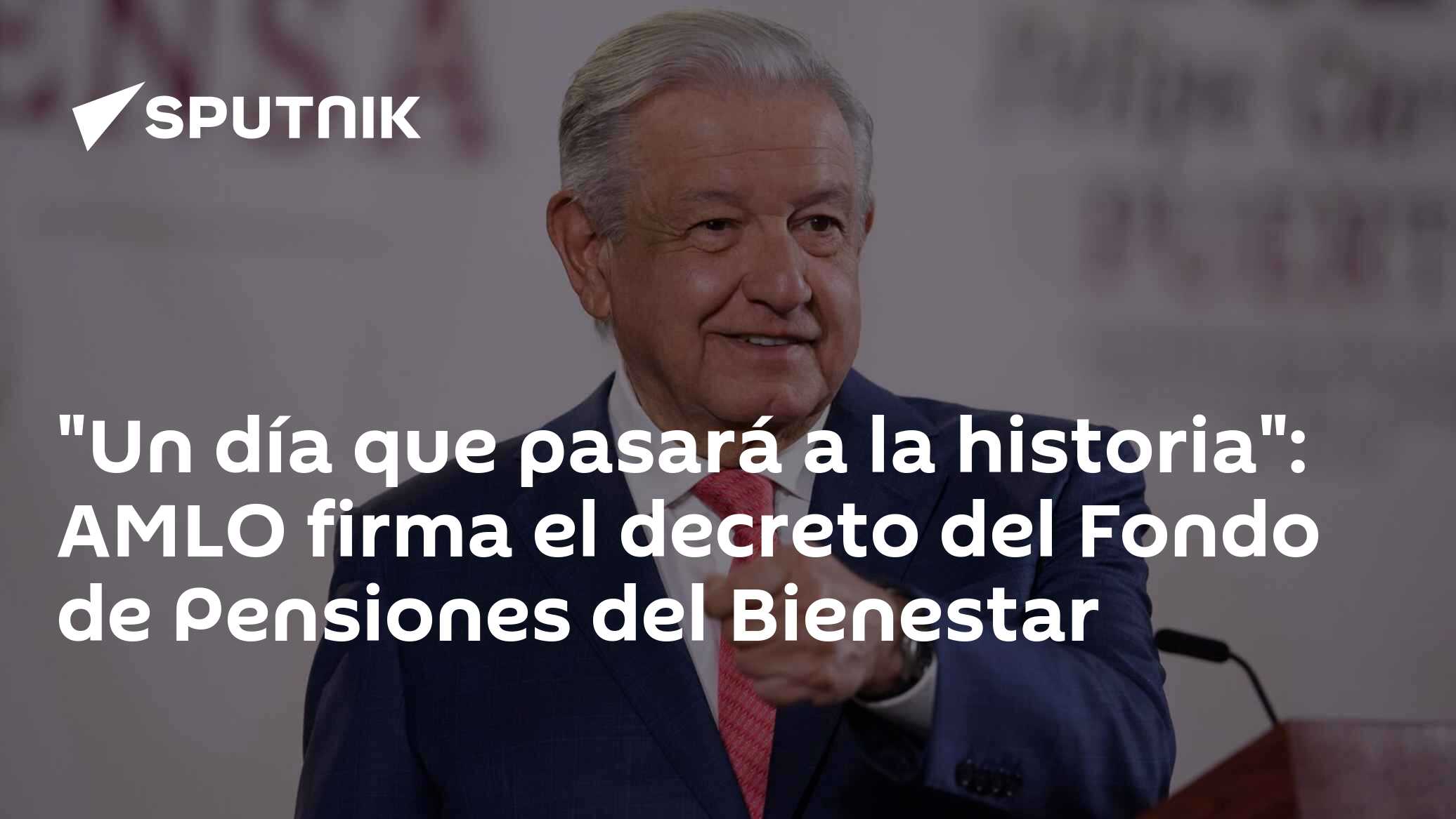 "Un día que pasará a la historia": AMLO firma el decreto del Fondo de ...