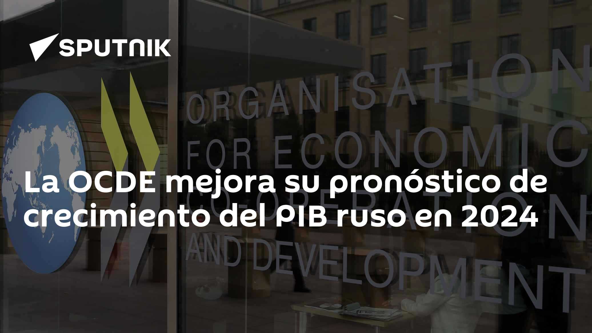 La OCDE mejora su pronóstico de crecimiento del PIB ruso en 2024 - 02. ...