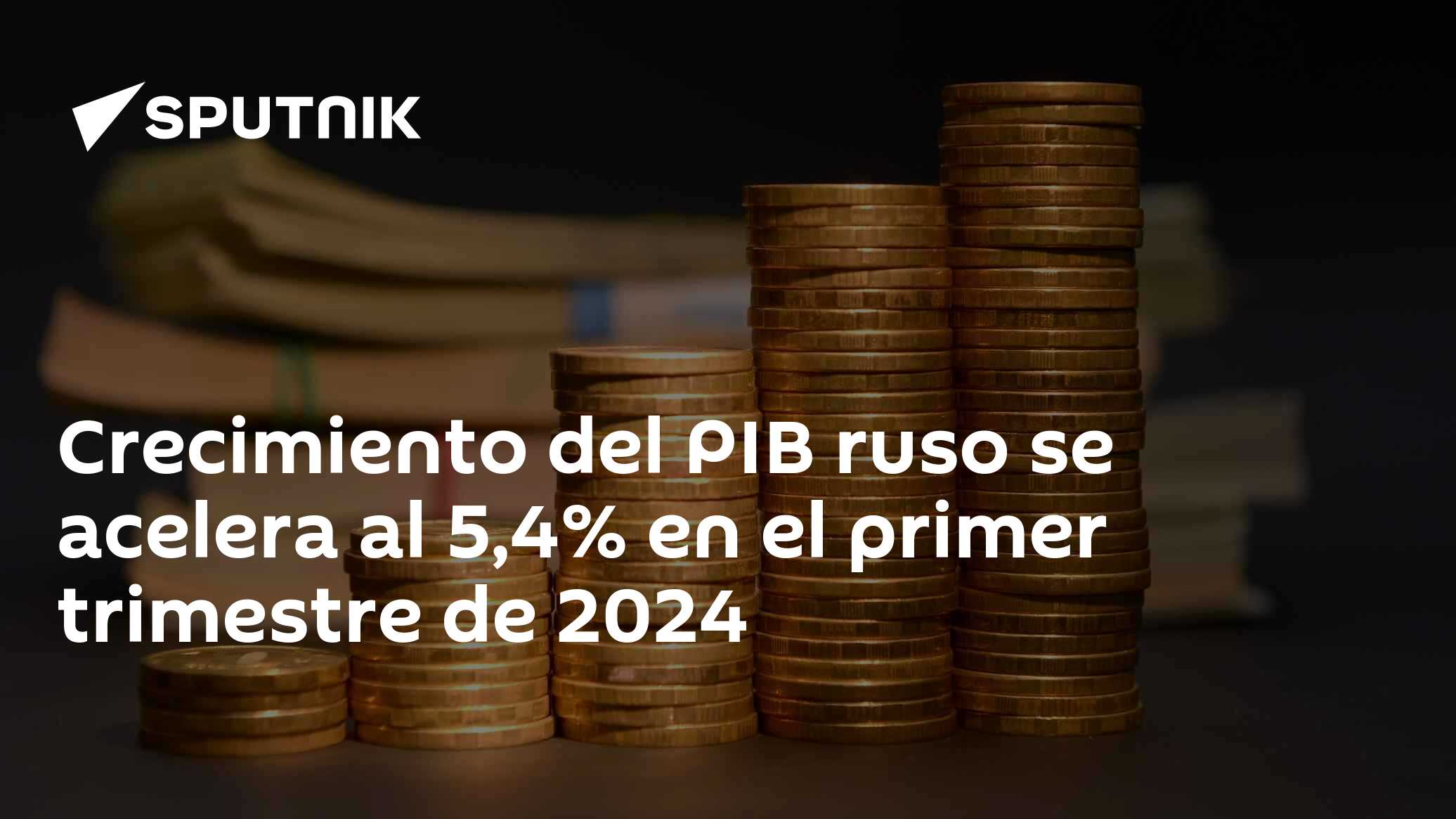 Crecimiento del PIB ruso se acelera al 5,4% en el primer trimestre de ...
