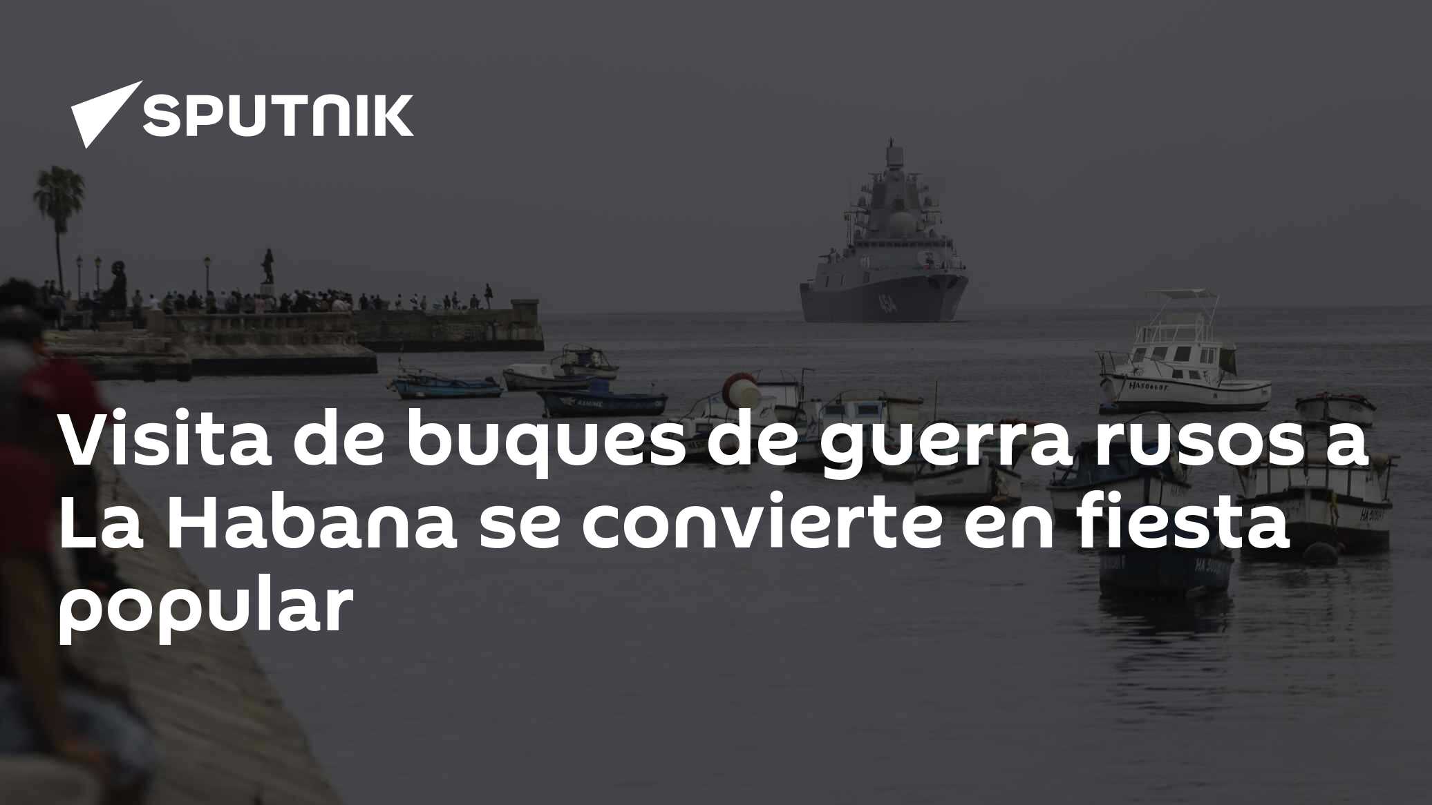Visita de buques de guerra rusos a La Habana se convierte en fiesta ...