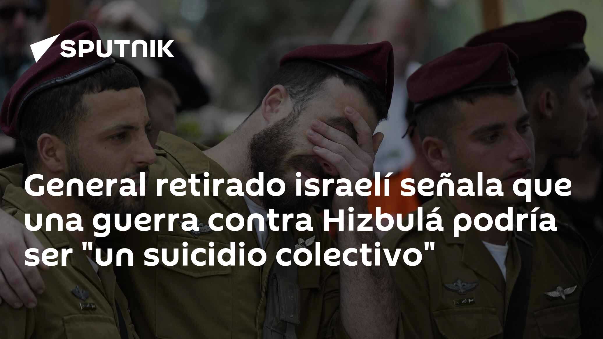 General Retirado Israelí Señala Que Una Guerra Contra Hizbulá Podría Ser Un Suicidio Colectivo 5692