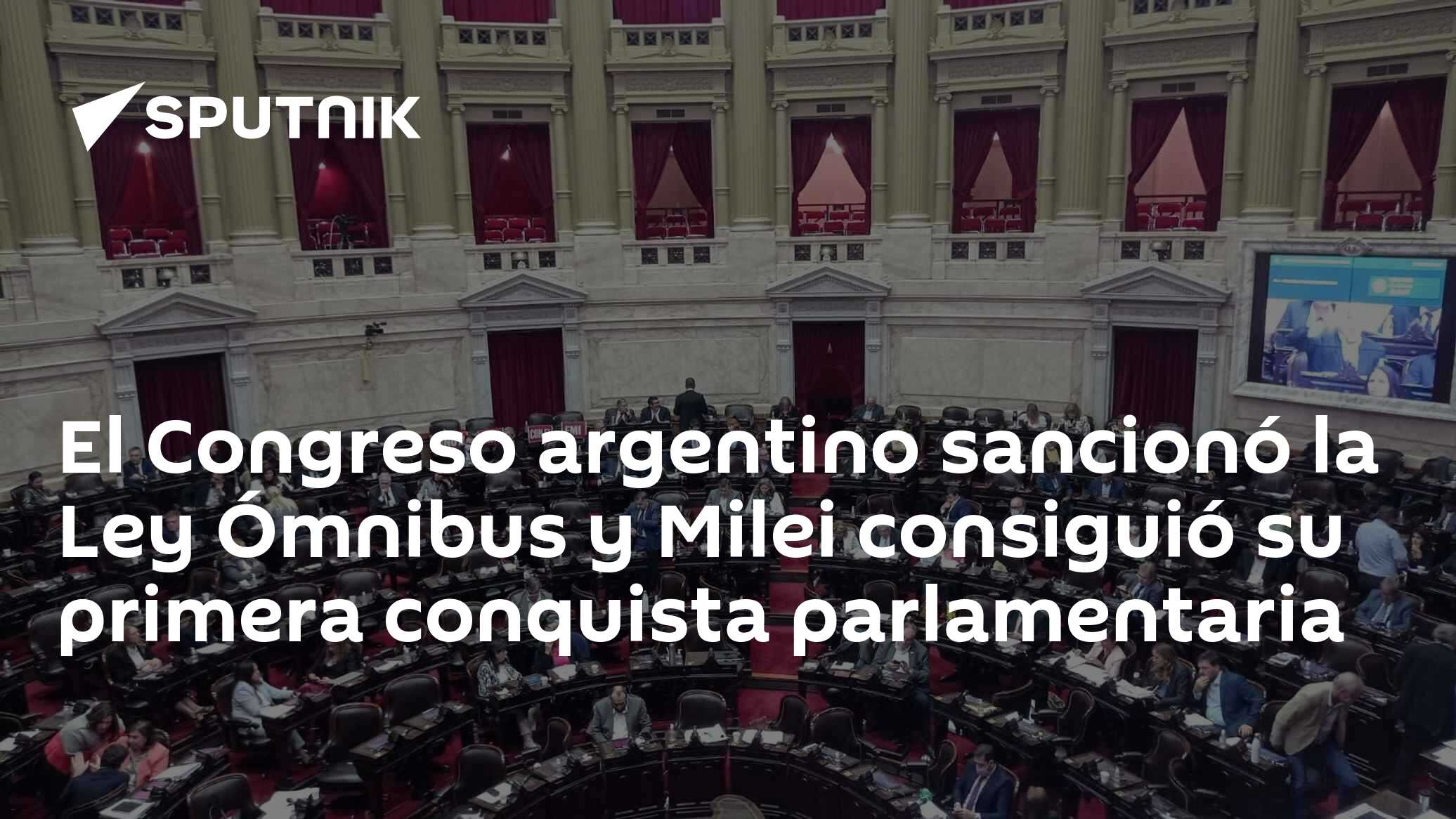El Congreso argentino sancionó la Ley Ómnibus y Milei consiguió su ...