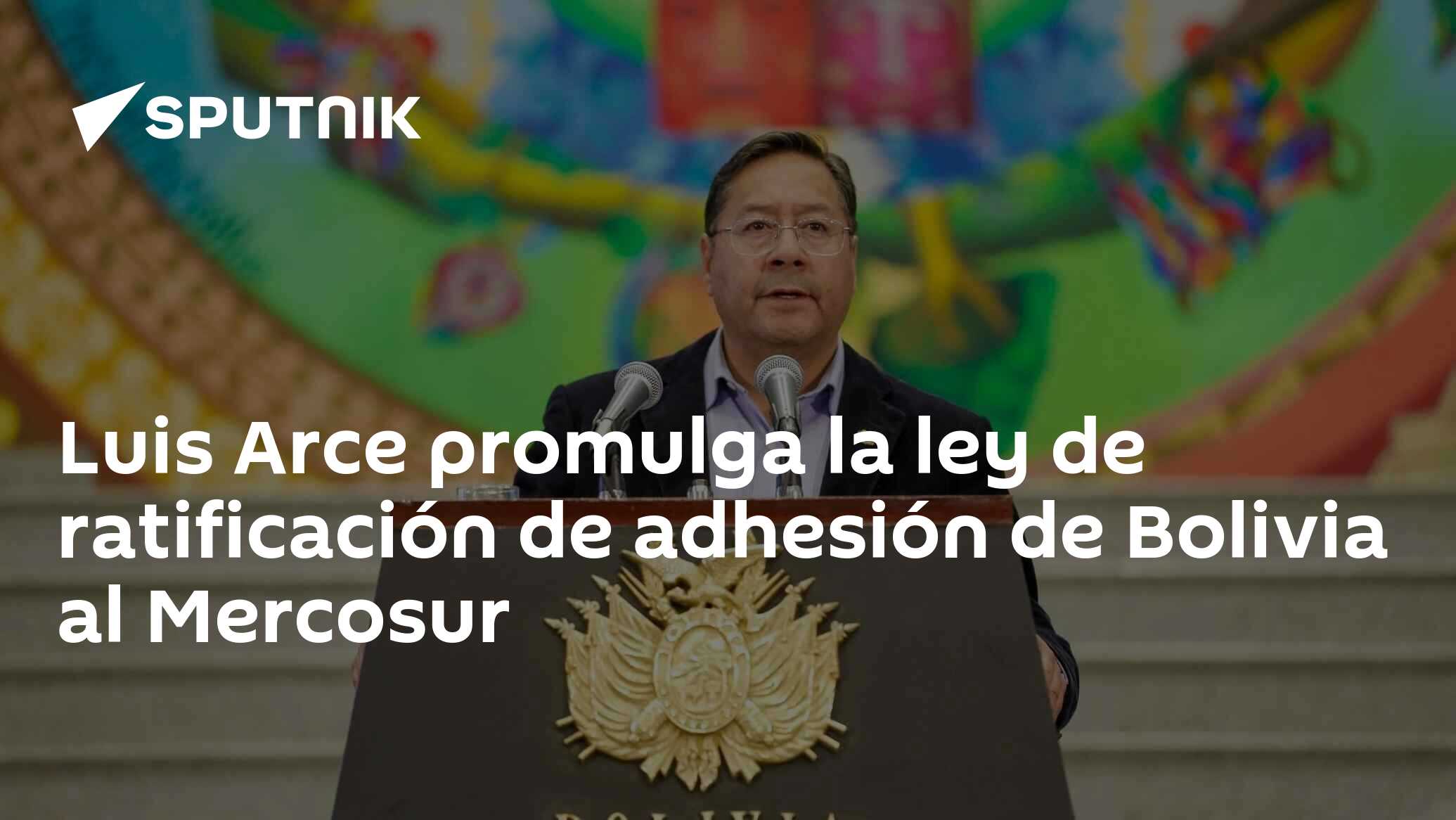 Luis Arce Promulga La Ley De Ratificación De Adhesión De Bolivia Al Mercosur 05072024 7360