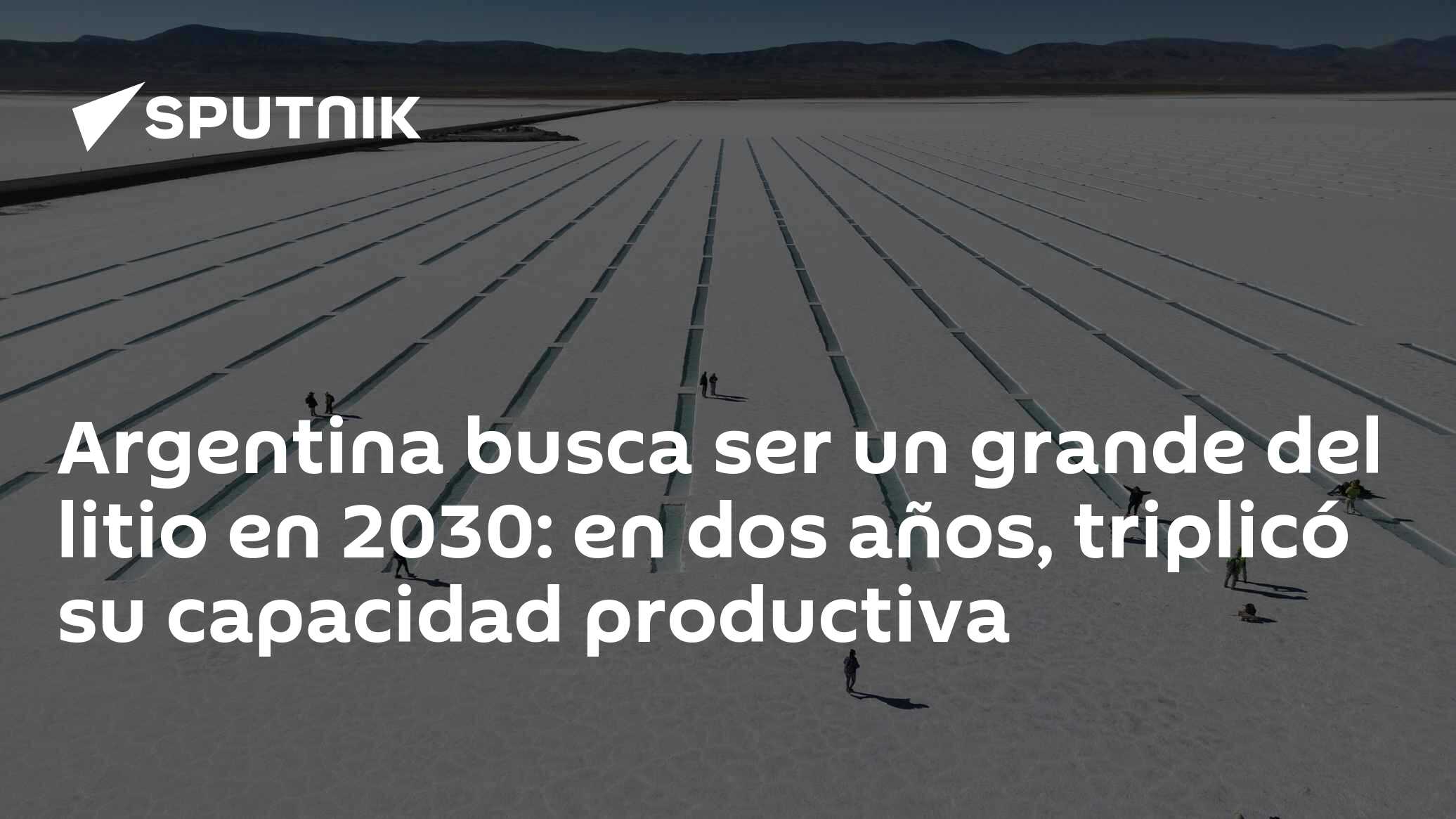 Argentina busca ser un grande del litio en 2030: en dos años, triplicó ...