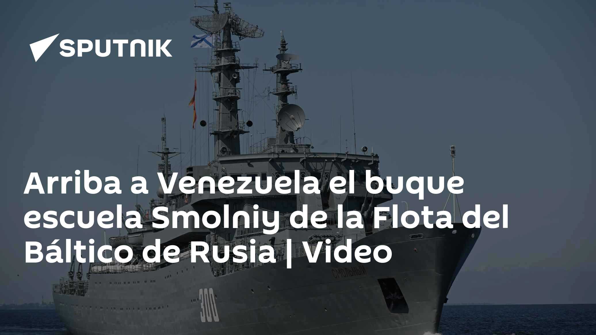 Arriba a Venezuela el buque escuela Smolniy de la Flota del Báltico de ...