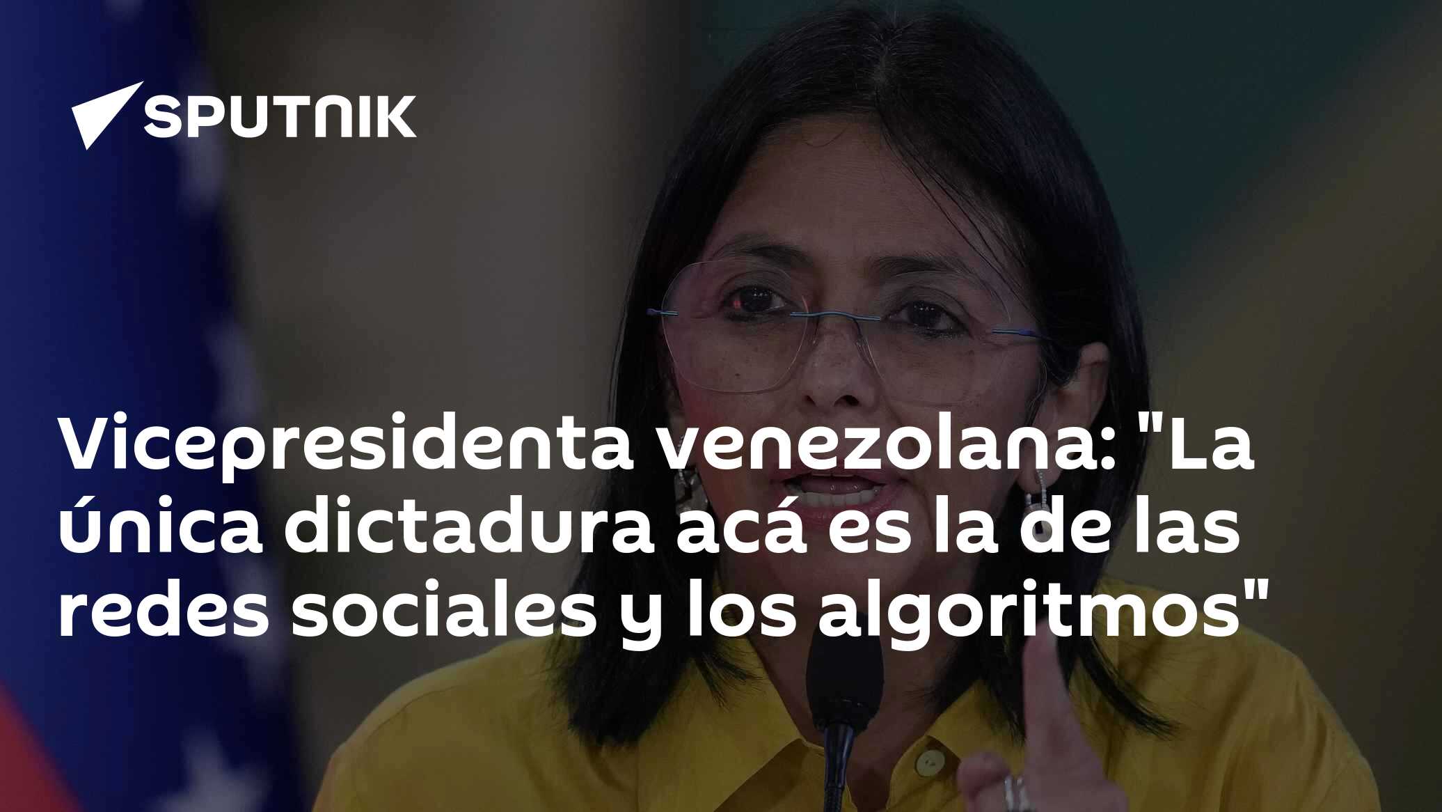 Vicepresidenta venezolana: "La única dictadura acá es la de las redes ...