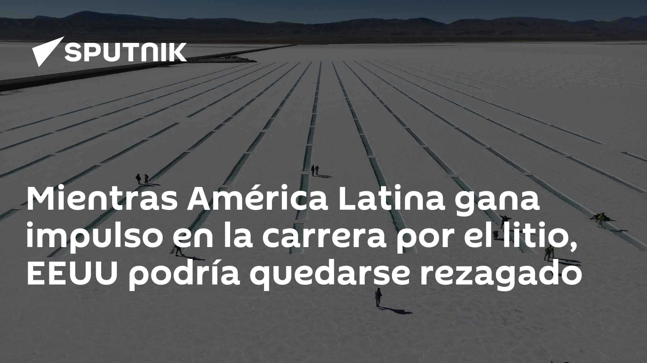 Mientras América Latina gana impulso en la carrera por el litio, EEUU ...