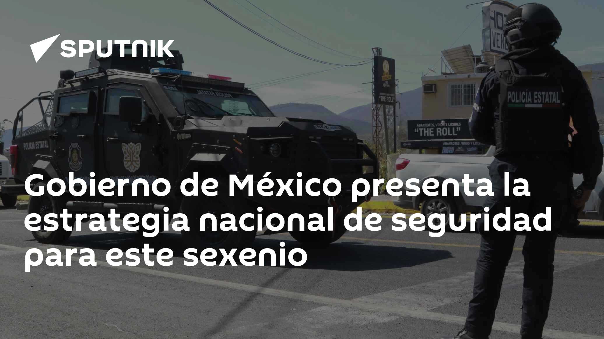 Gobierno de México presenta la estrategia nacional de seguridad para ...