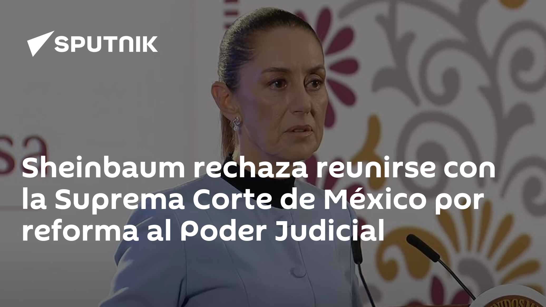 Sheinbaum rechaza reunirse con la Suprema Corte de México por reforma ...