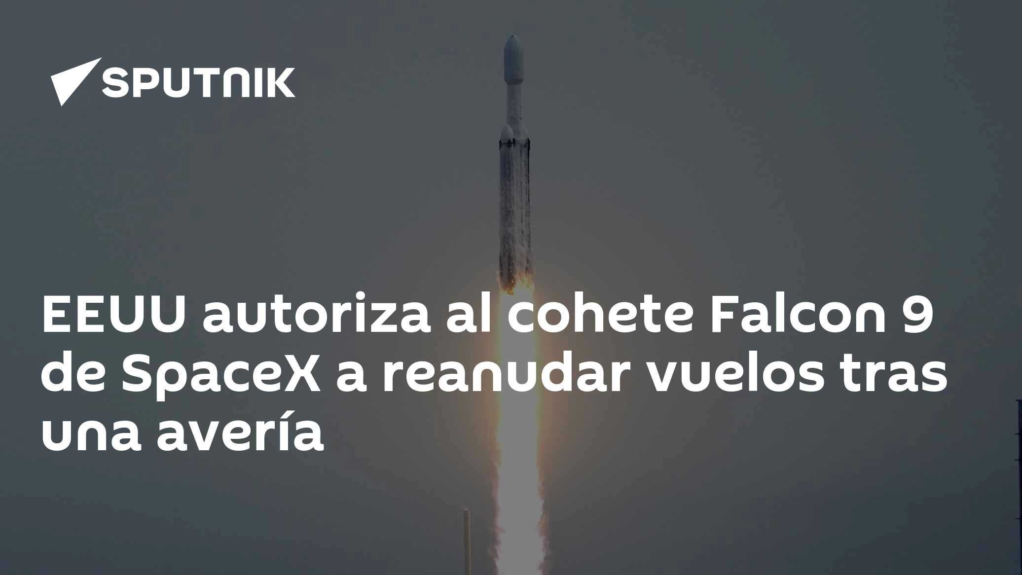 EEUU autoriza al cohete Falcon 9 de SpaceX a reanudar vuelos tras una ...