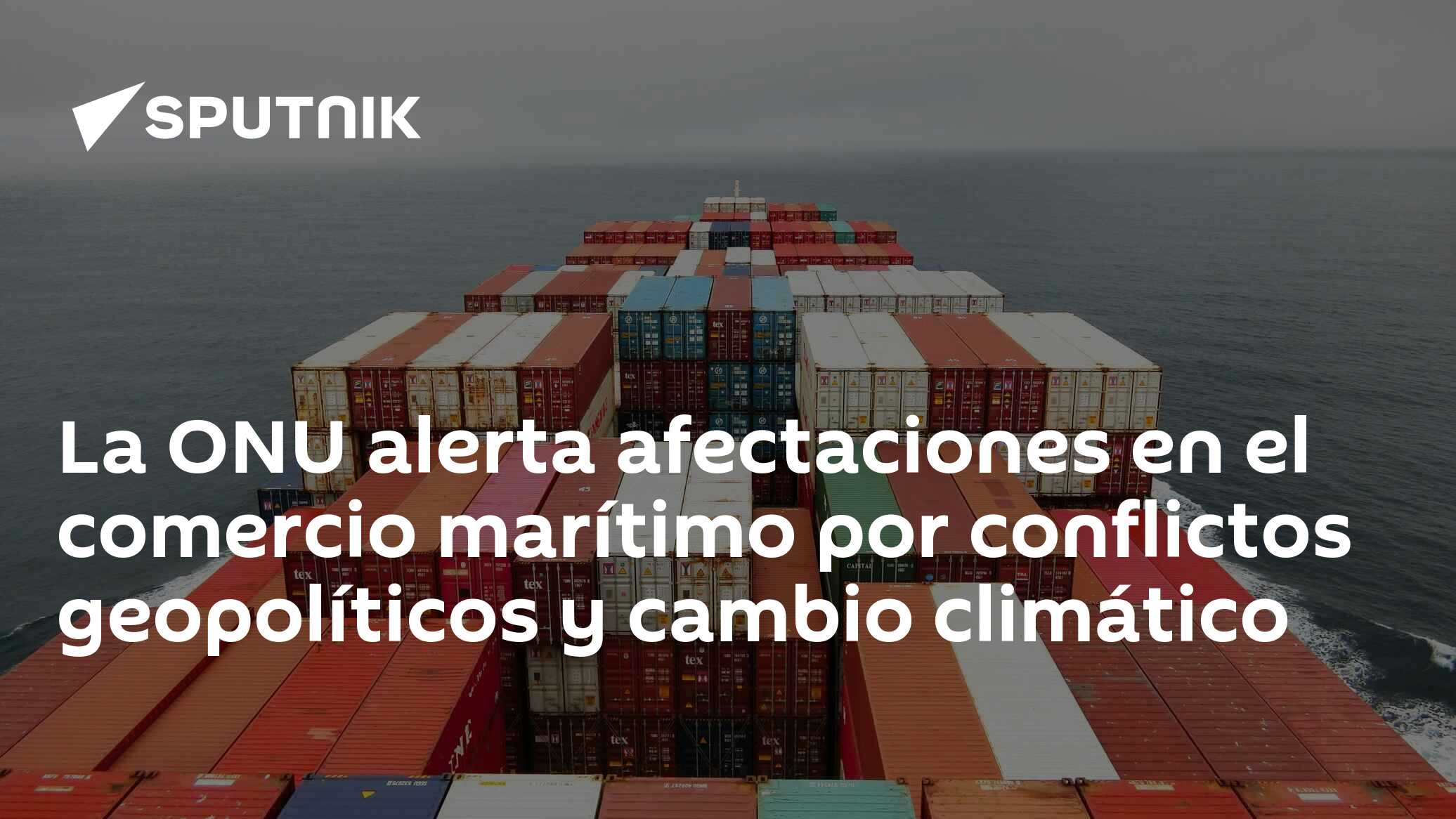 La ONU alerta afectaciones en el comercio marítimo por conflictos